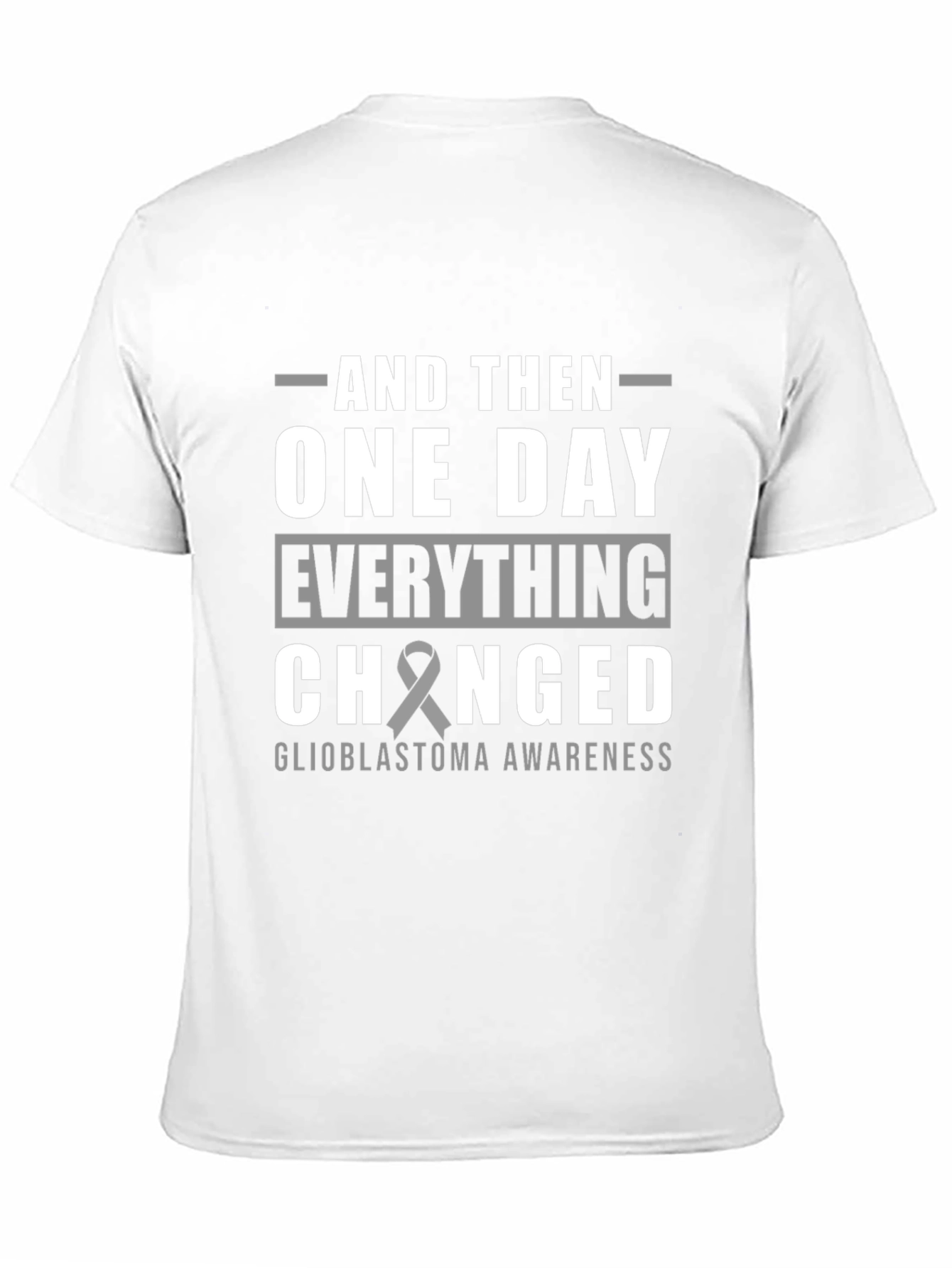 Glioblastoma Awareness T-Shirt - And Then One Day...