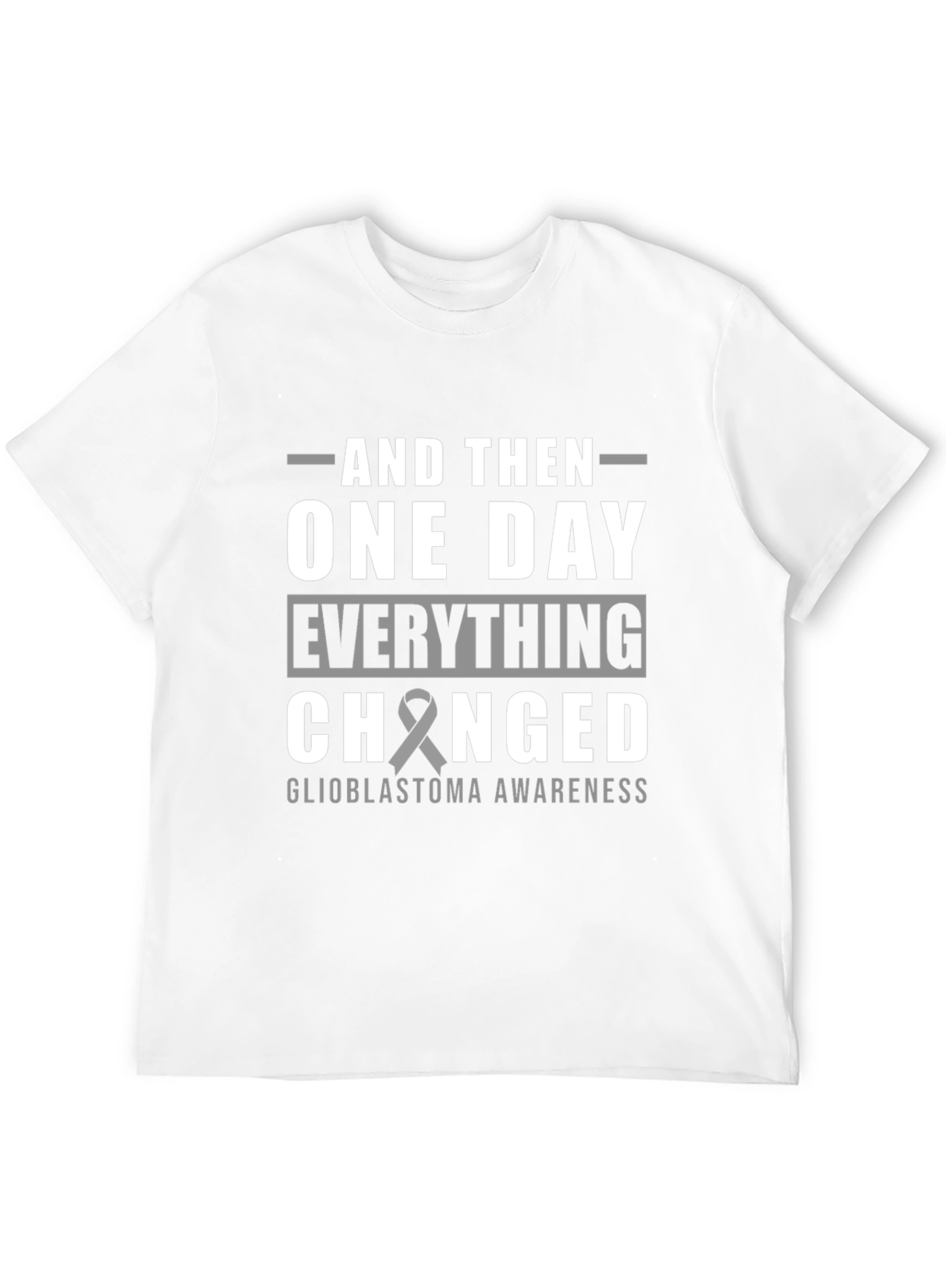 Glioblastoma Awareness T-Shirt - And Then One Day...