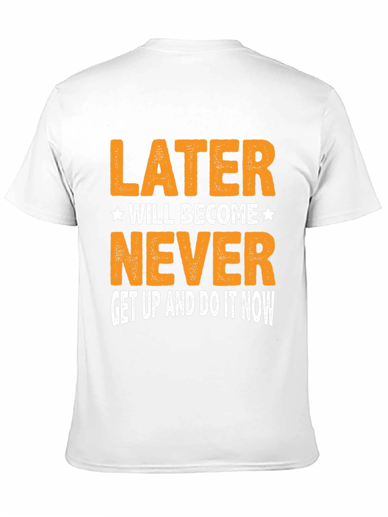 Motivational T-Shirt - Later Will Become Never