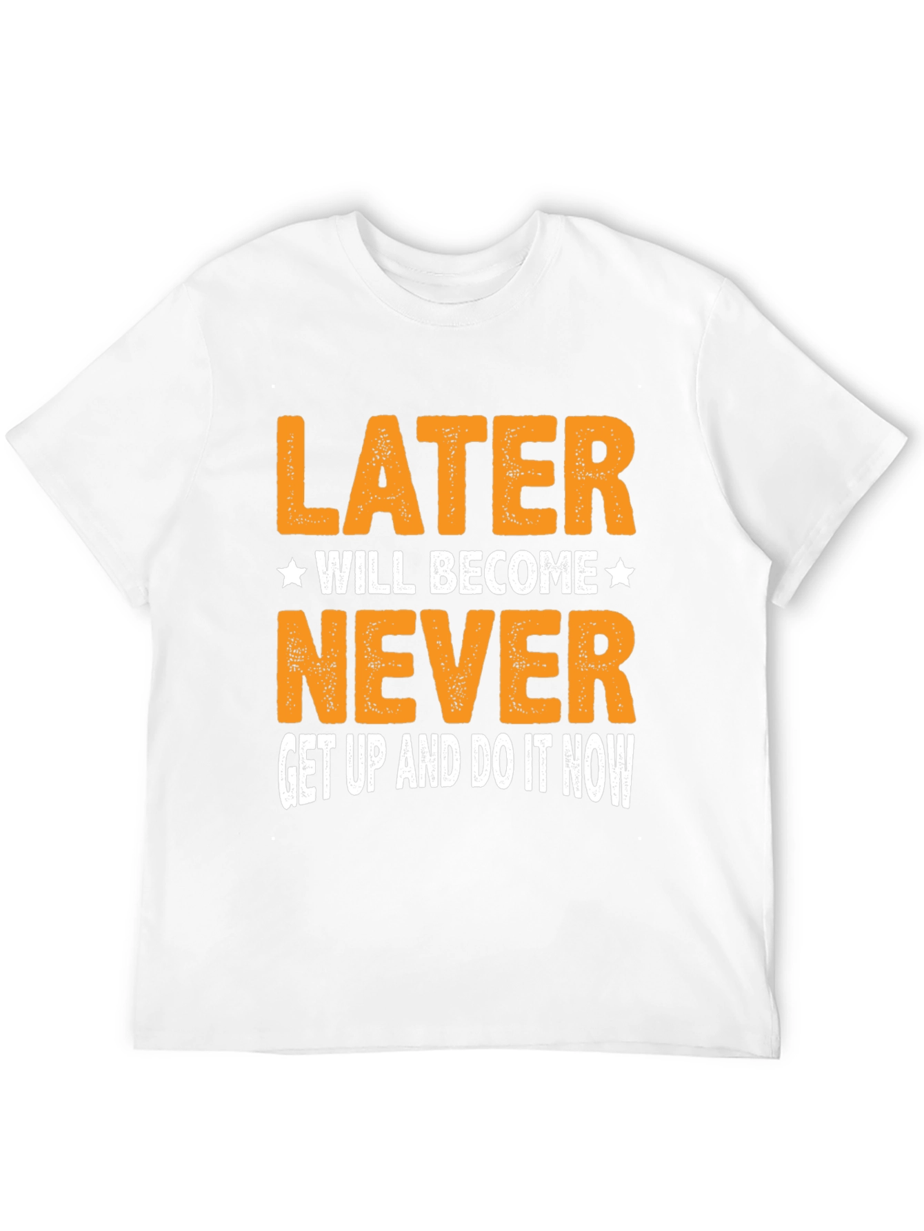 Motivational T-Shirt - Later Will Become Never