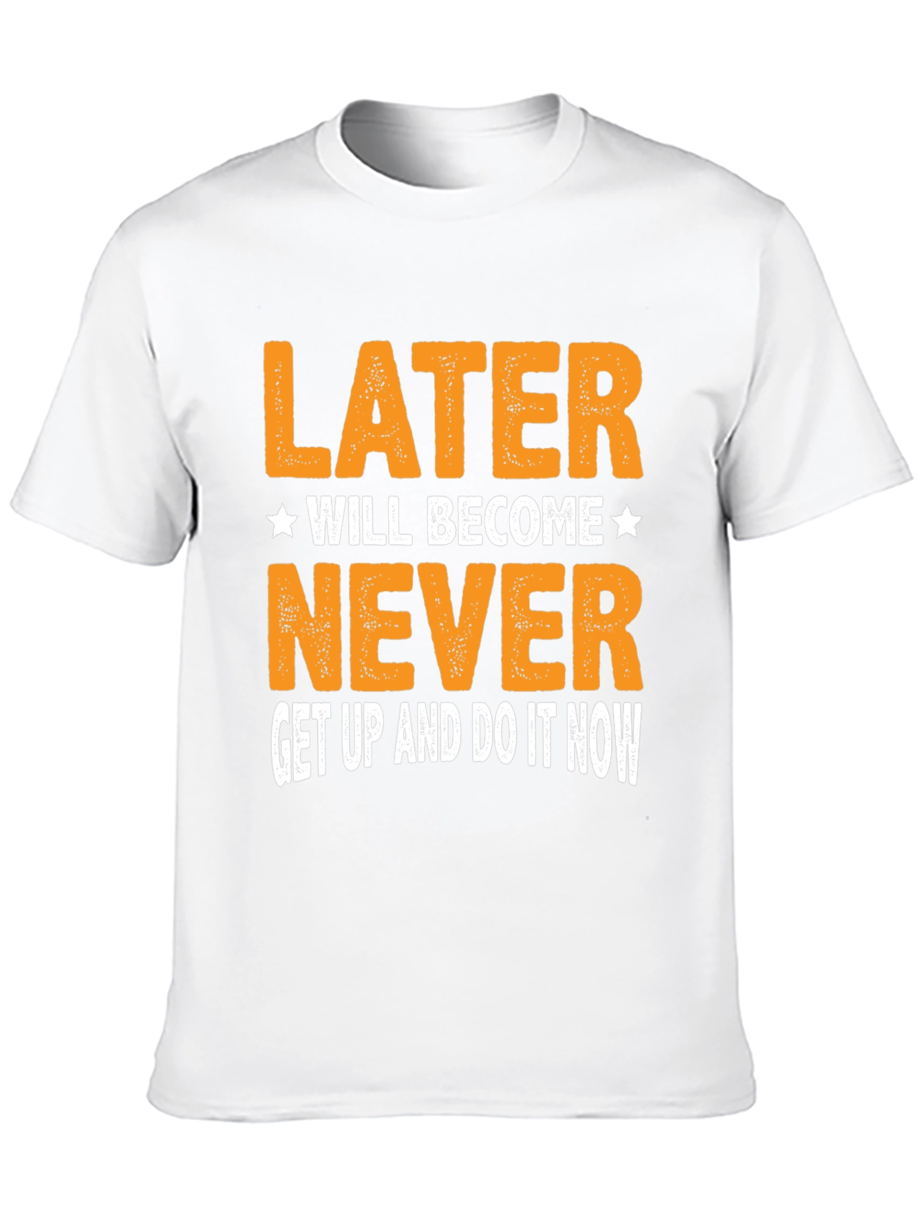 Motivational T-Shirt - Later Will Become Never