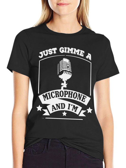 Just Gimme A Microphone T-Shirt