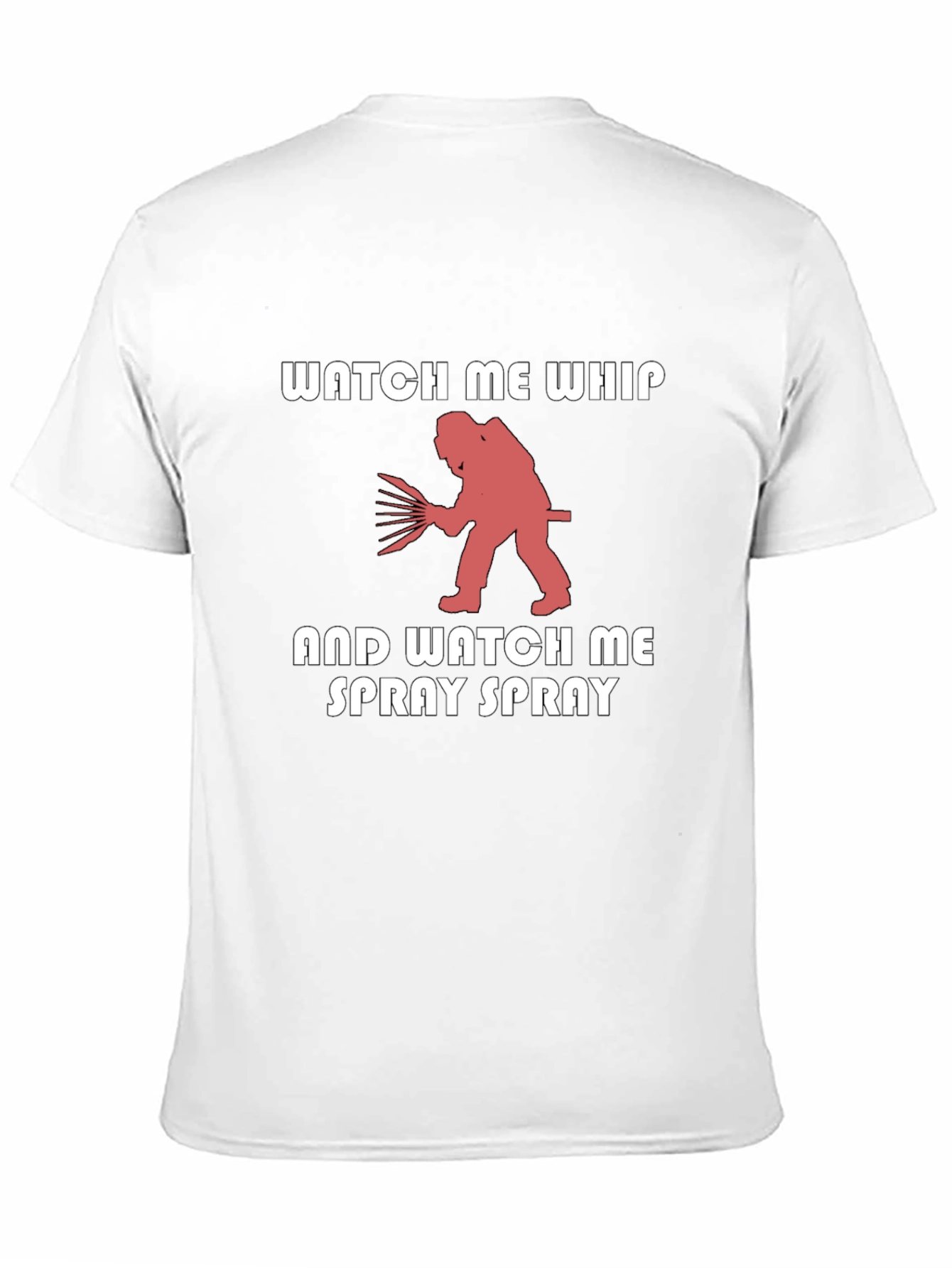 Watch Me Whip & Spray T-Shirt
