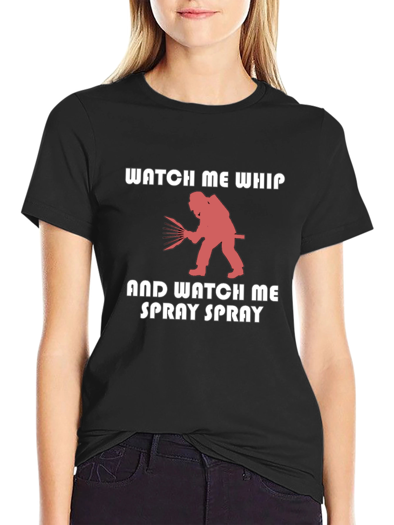 Watch Me Whip & Spray T-Shirt