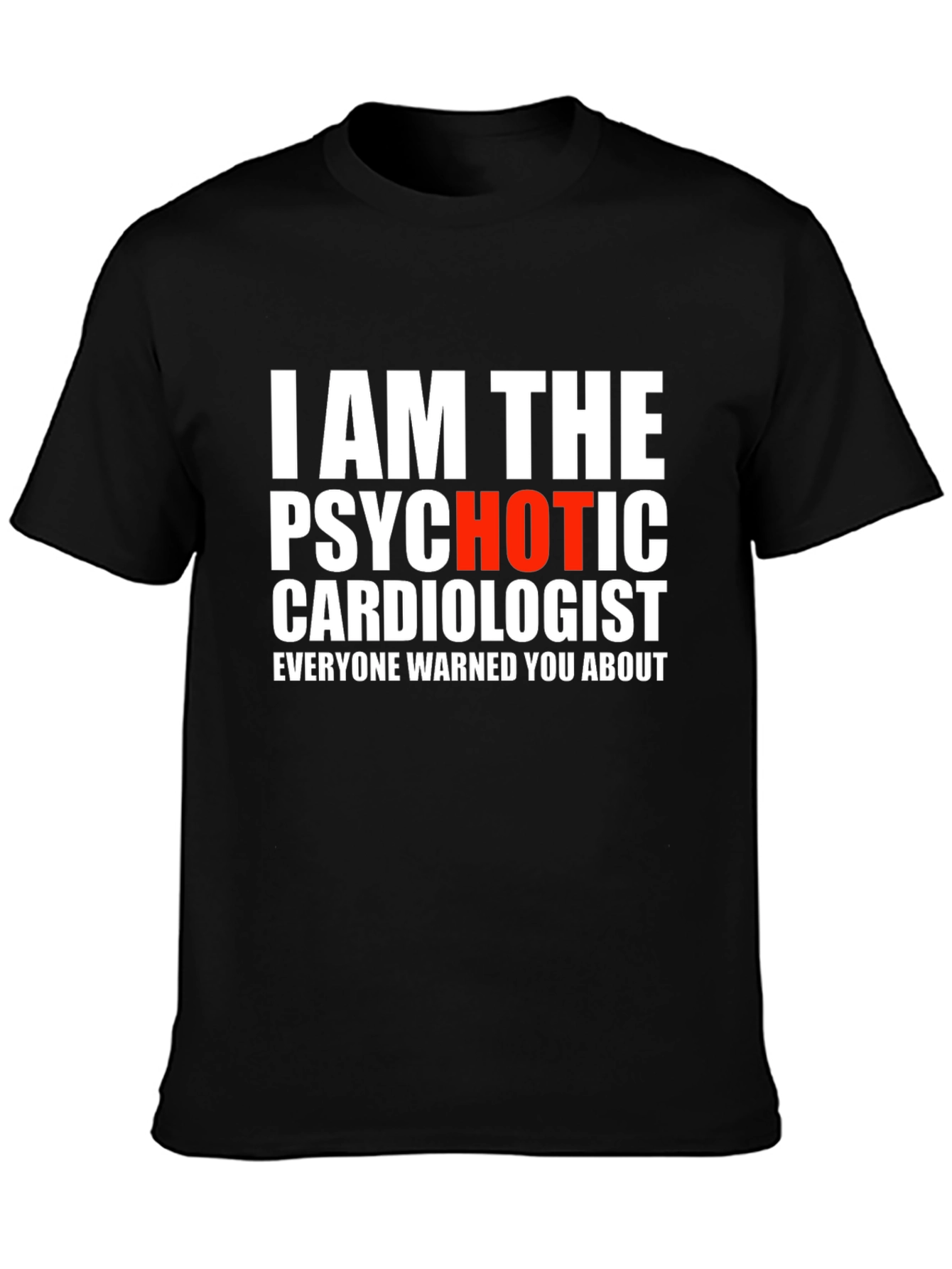 Psychotic Hot Cardiologist Mens T-Shirt