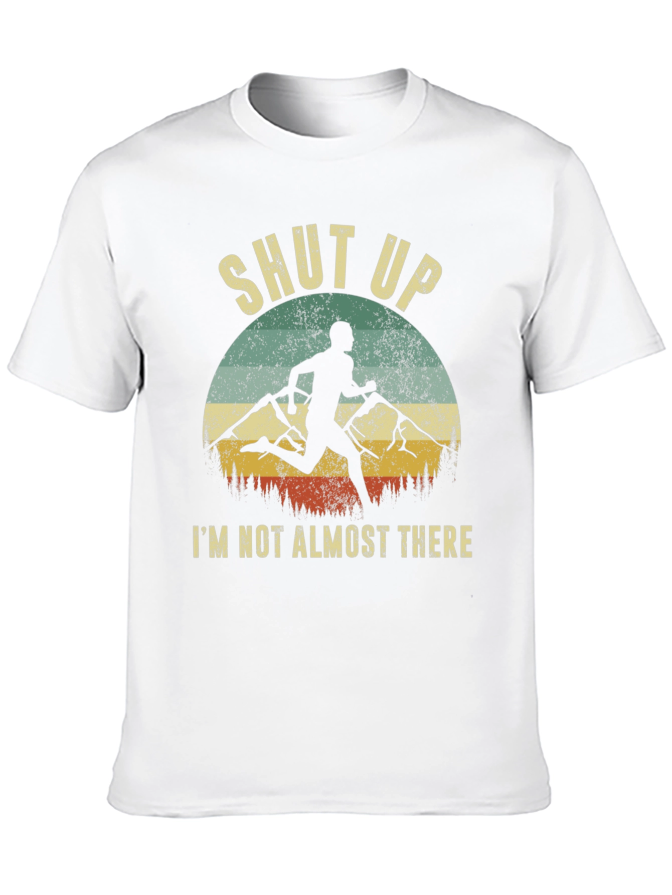 Shut Up Im Not Almost There T-Shirt