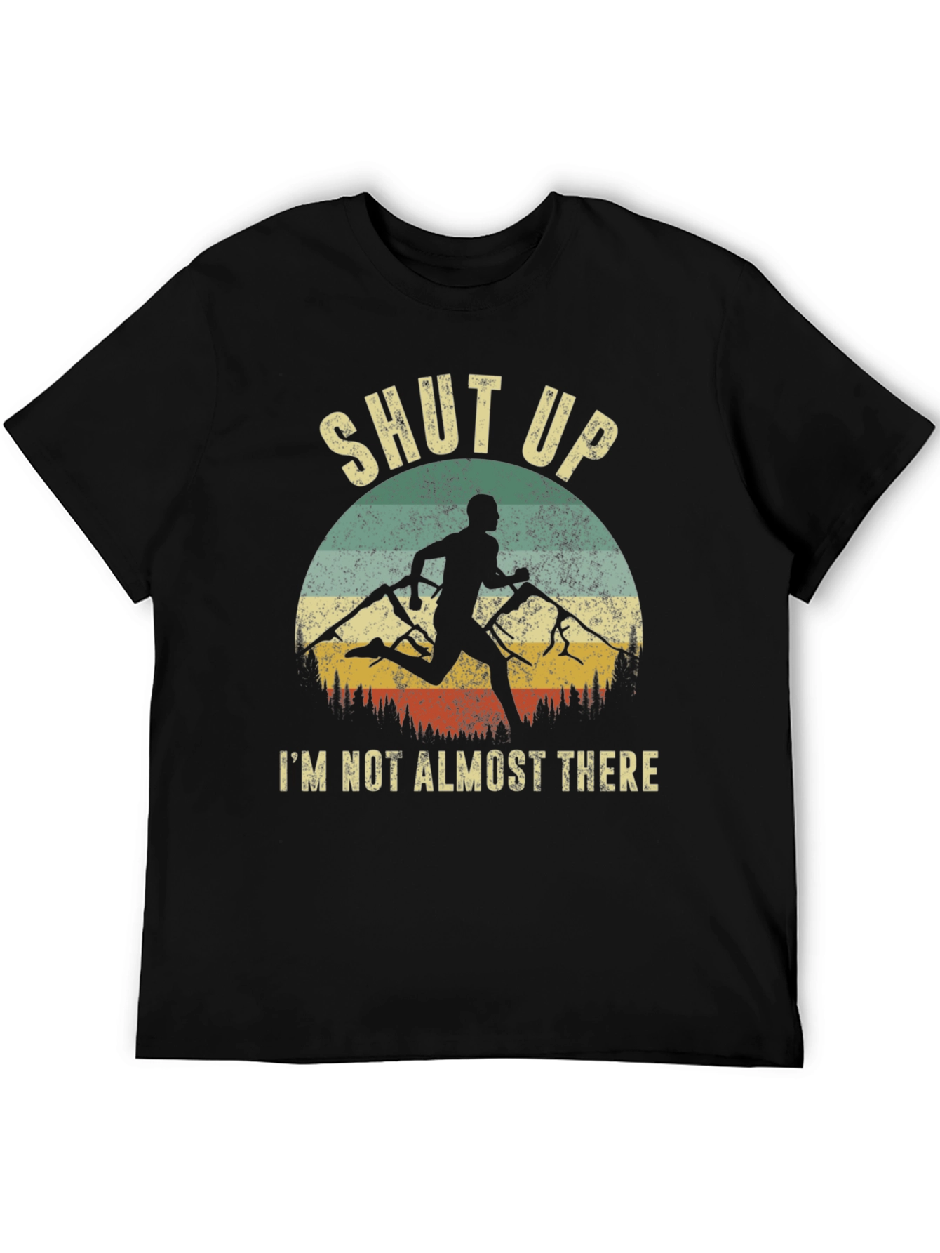 Shut Up Im Not Almost There T-Shirt