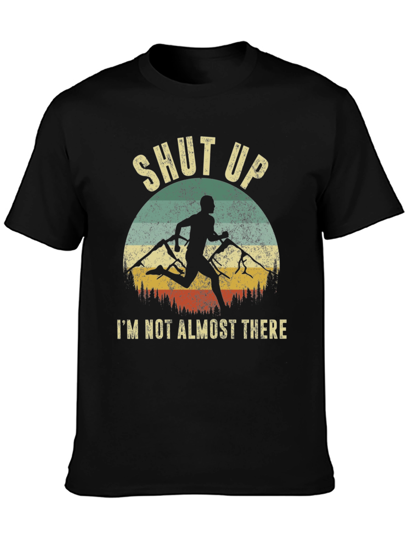 Shut Up Im Not Almost There T-Shirt