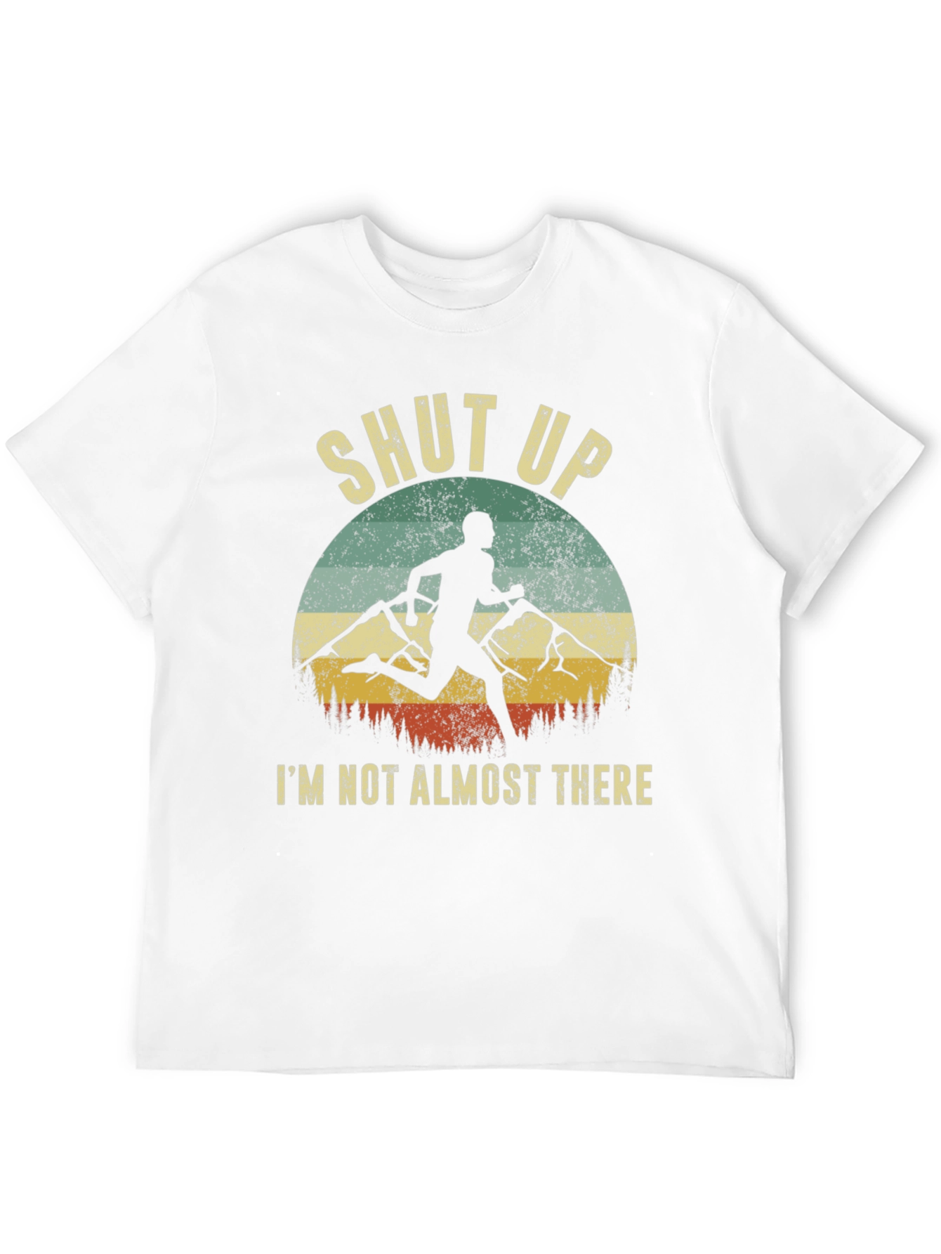 Shut Up Im Not Almost There T-Shirt