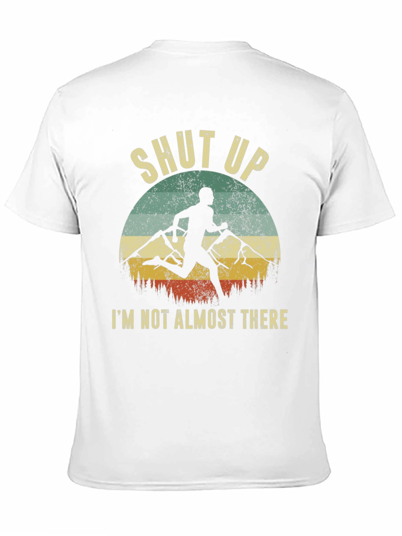 Shut Up Im Not Almost There T-Shirt