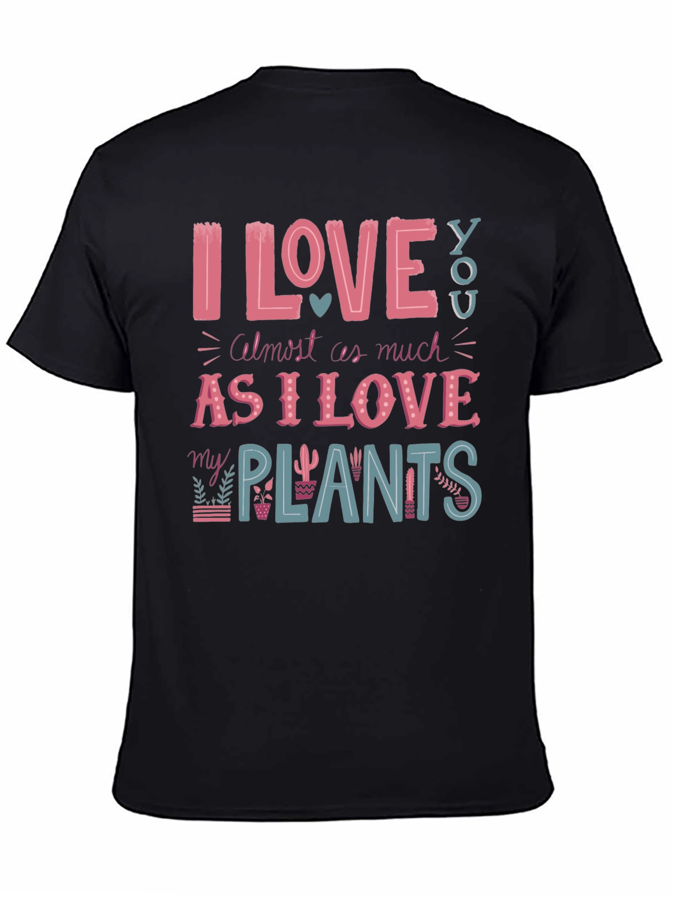 I Love You and My Plants T-Shirt