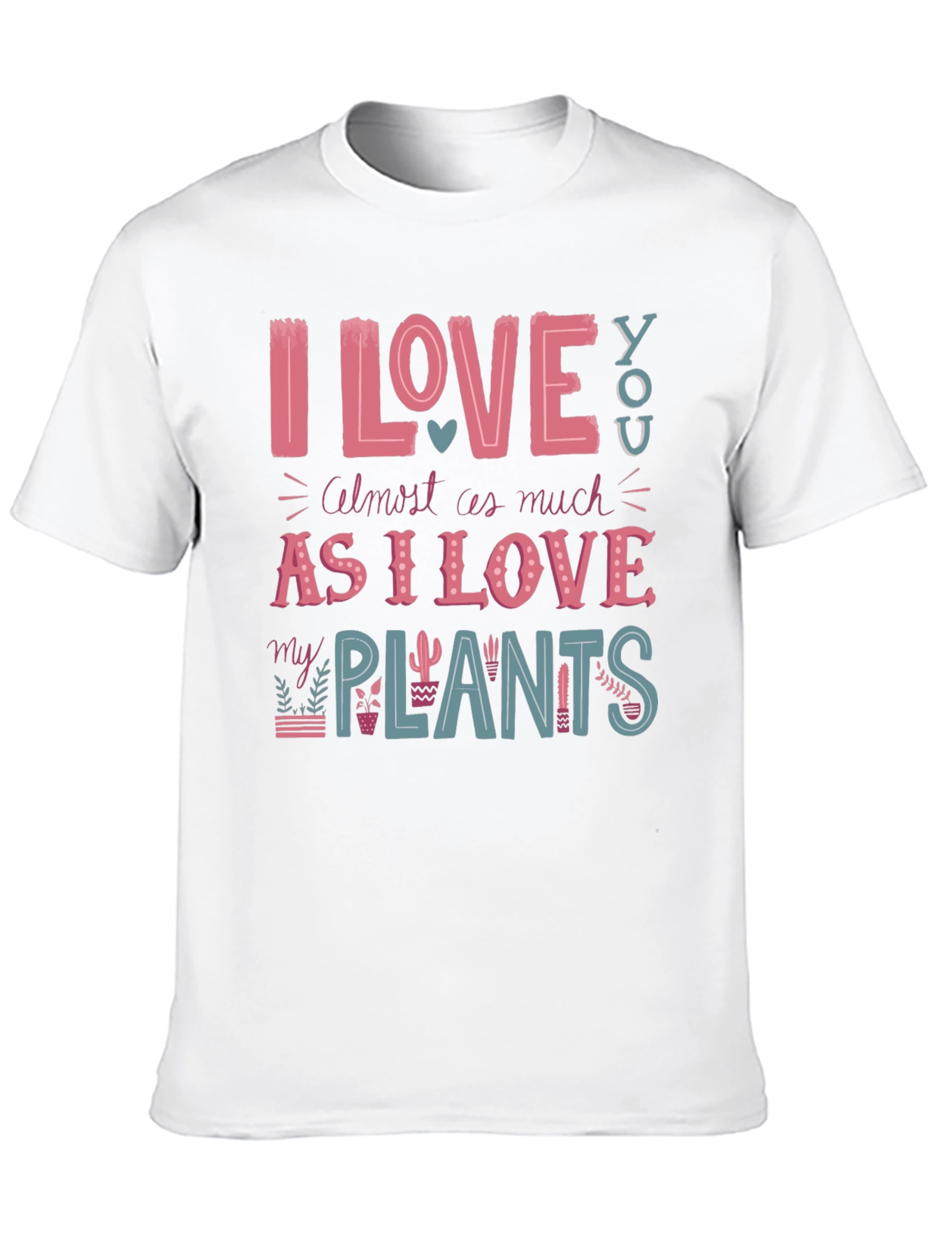 I Love You and My Plants T-Shirt