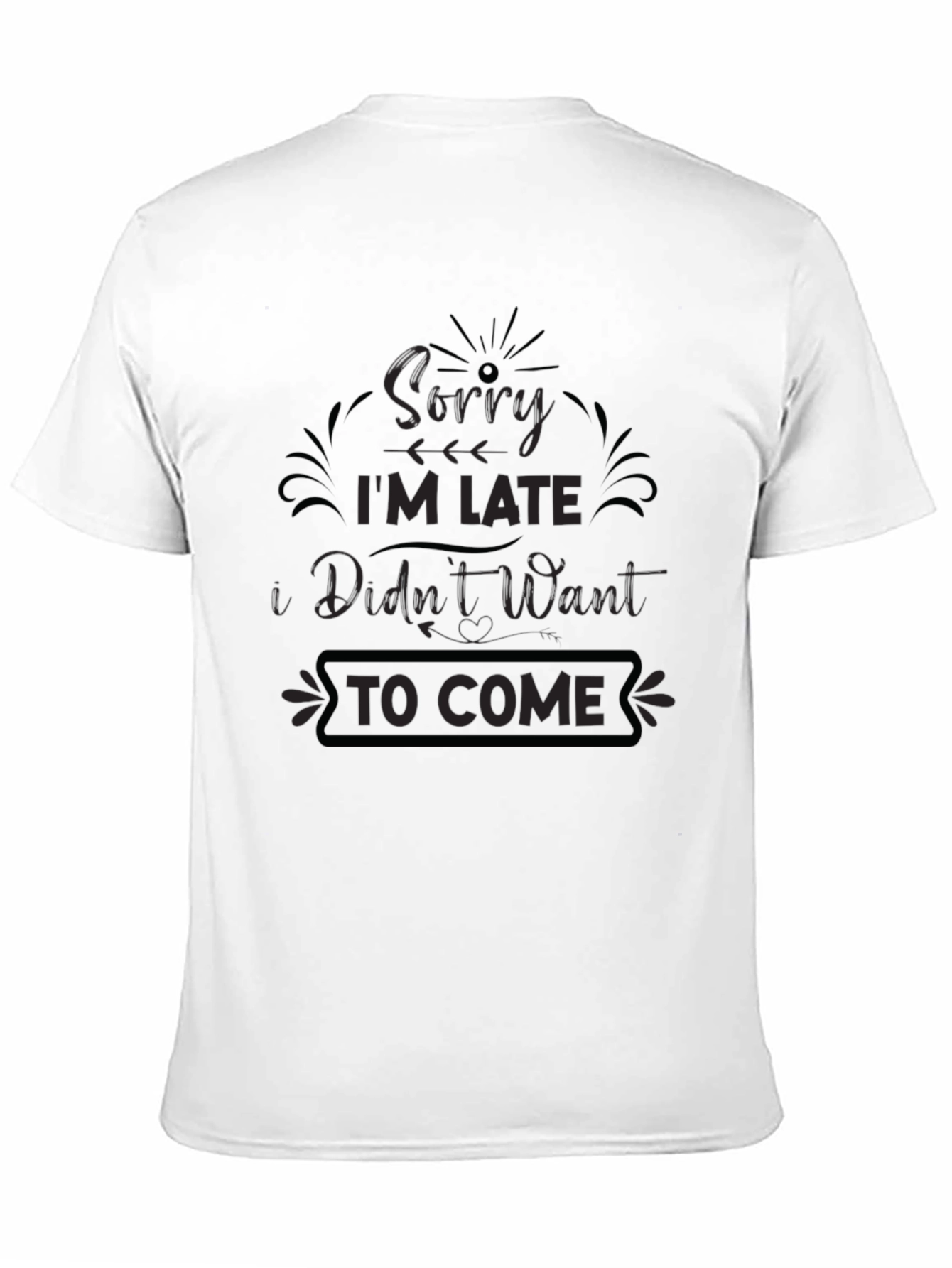 Funny Graphic Tee - Sorry Im Late T-Shirt