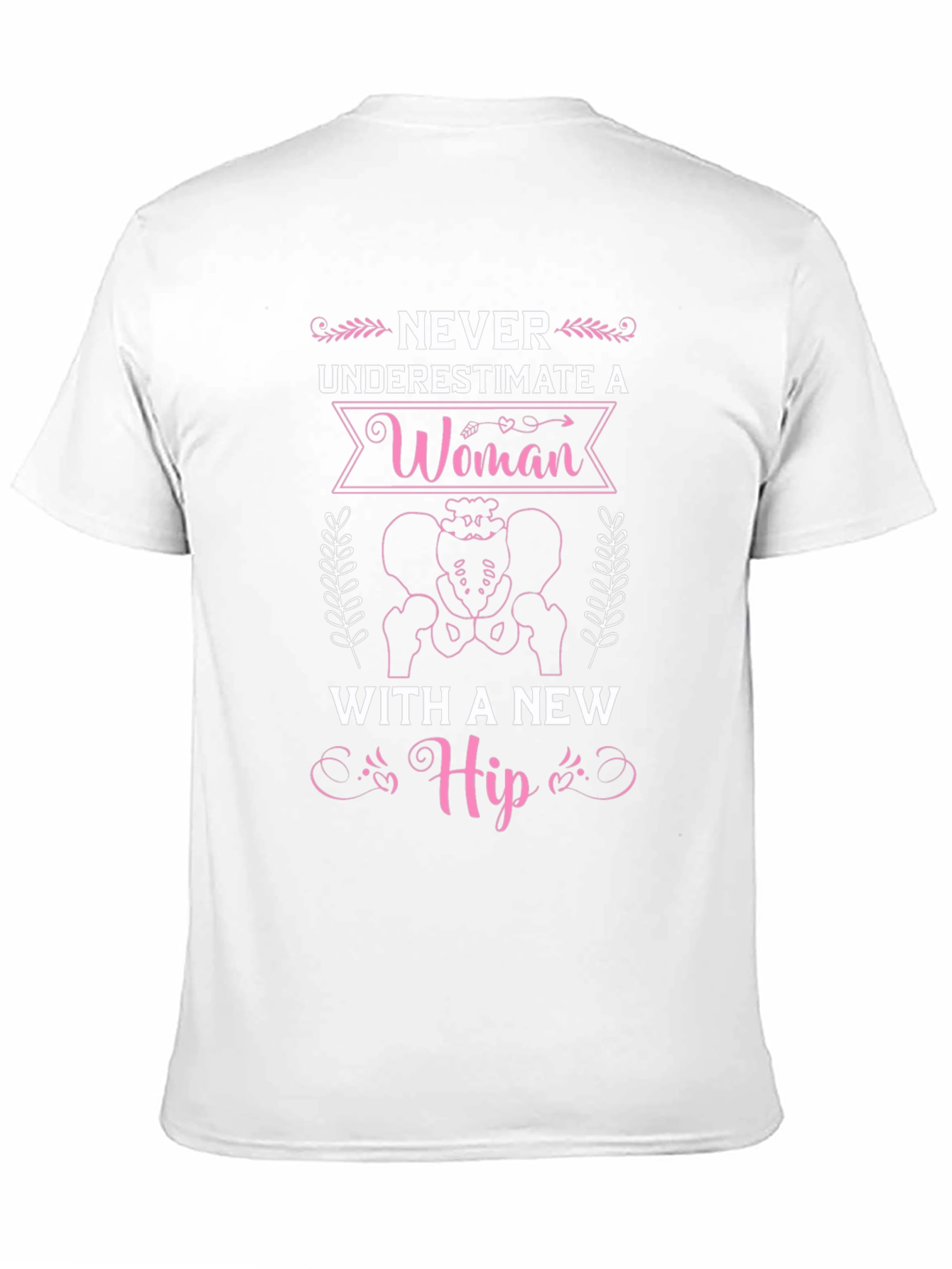Never Underestimate A Woman T-Shirt - Hip Replacement