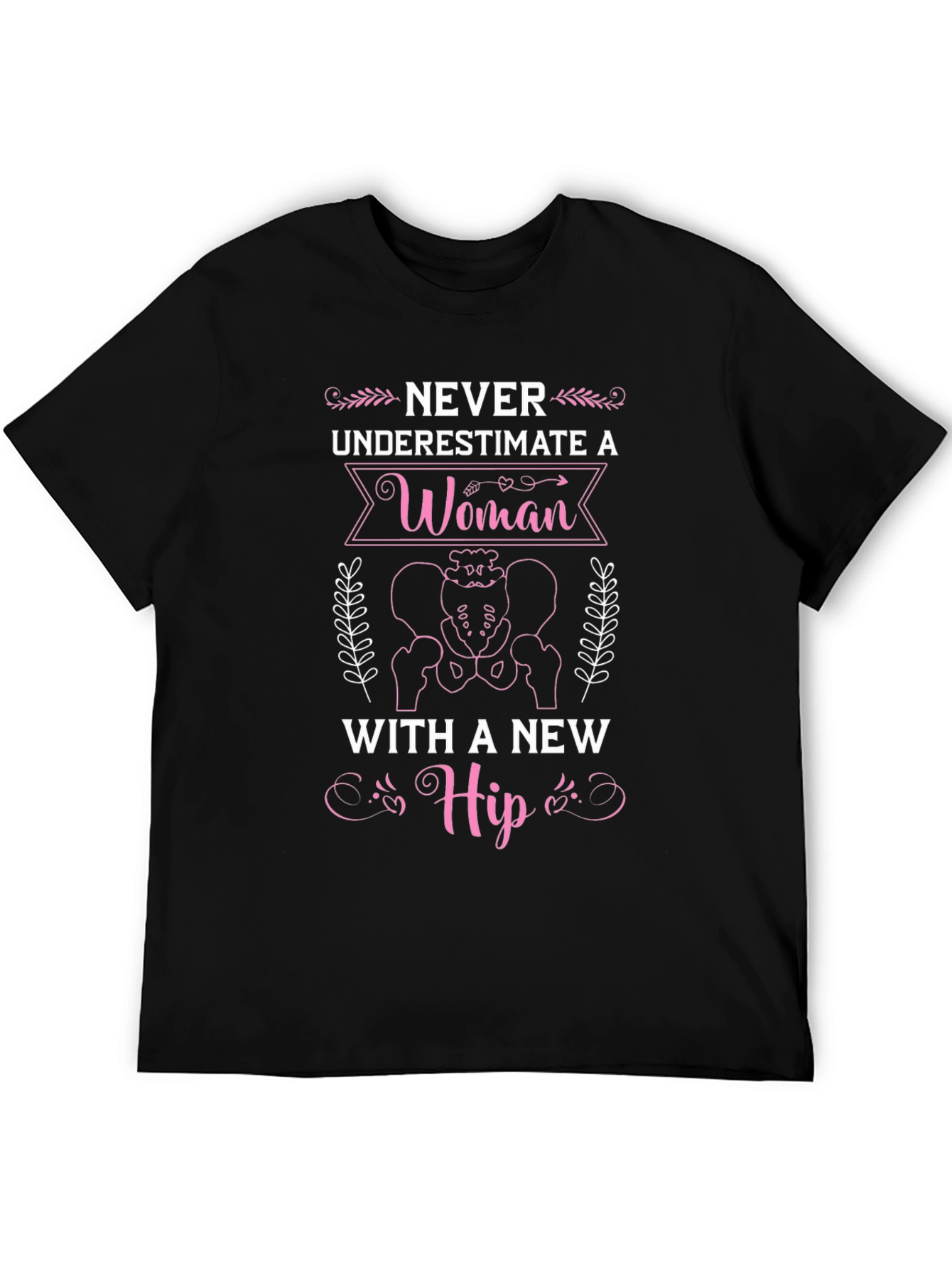 Never Underestimate A Woman T-Shirt - Hip Replacement