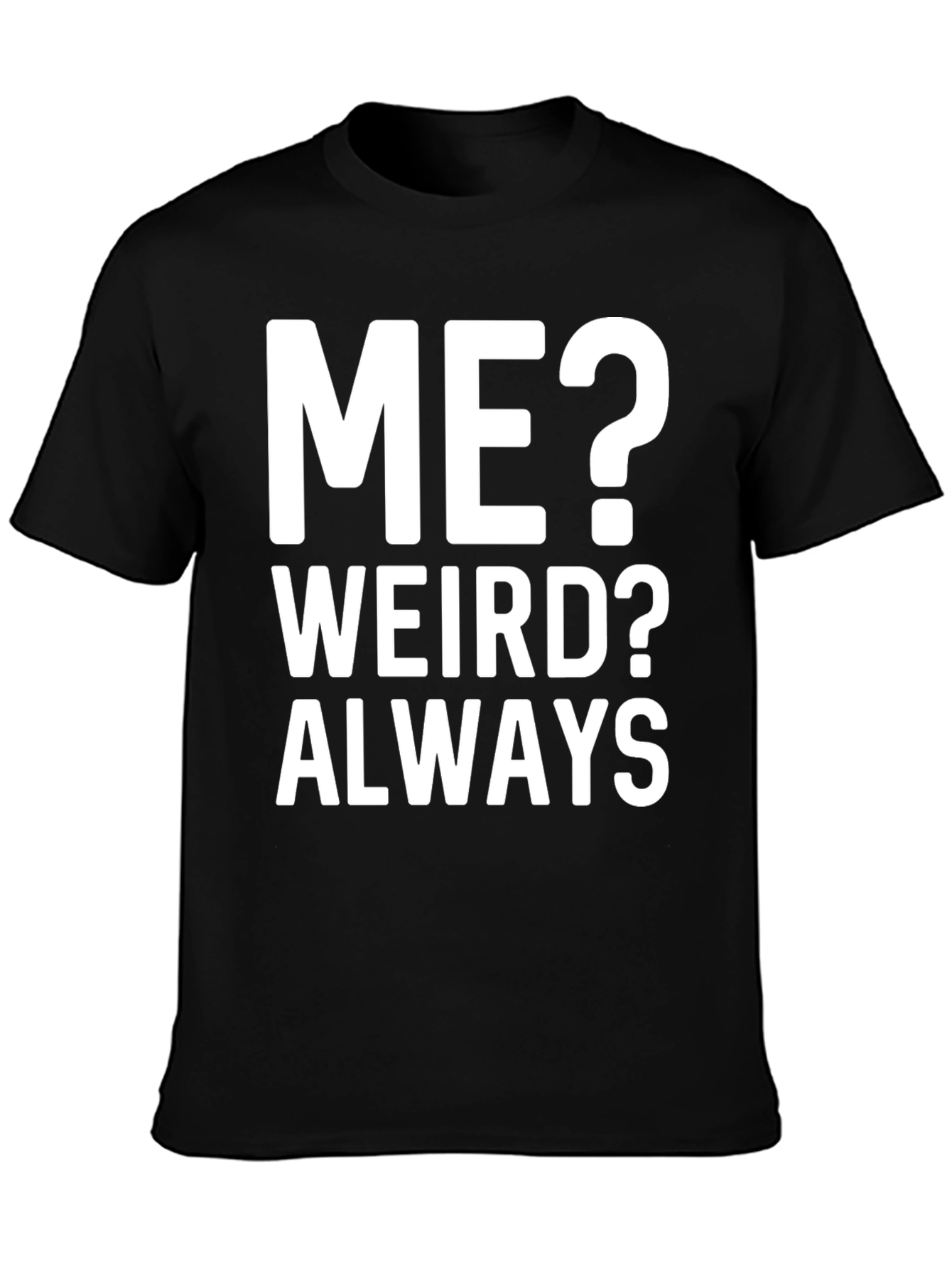 Me? Weird? Always Black Graphic Tee