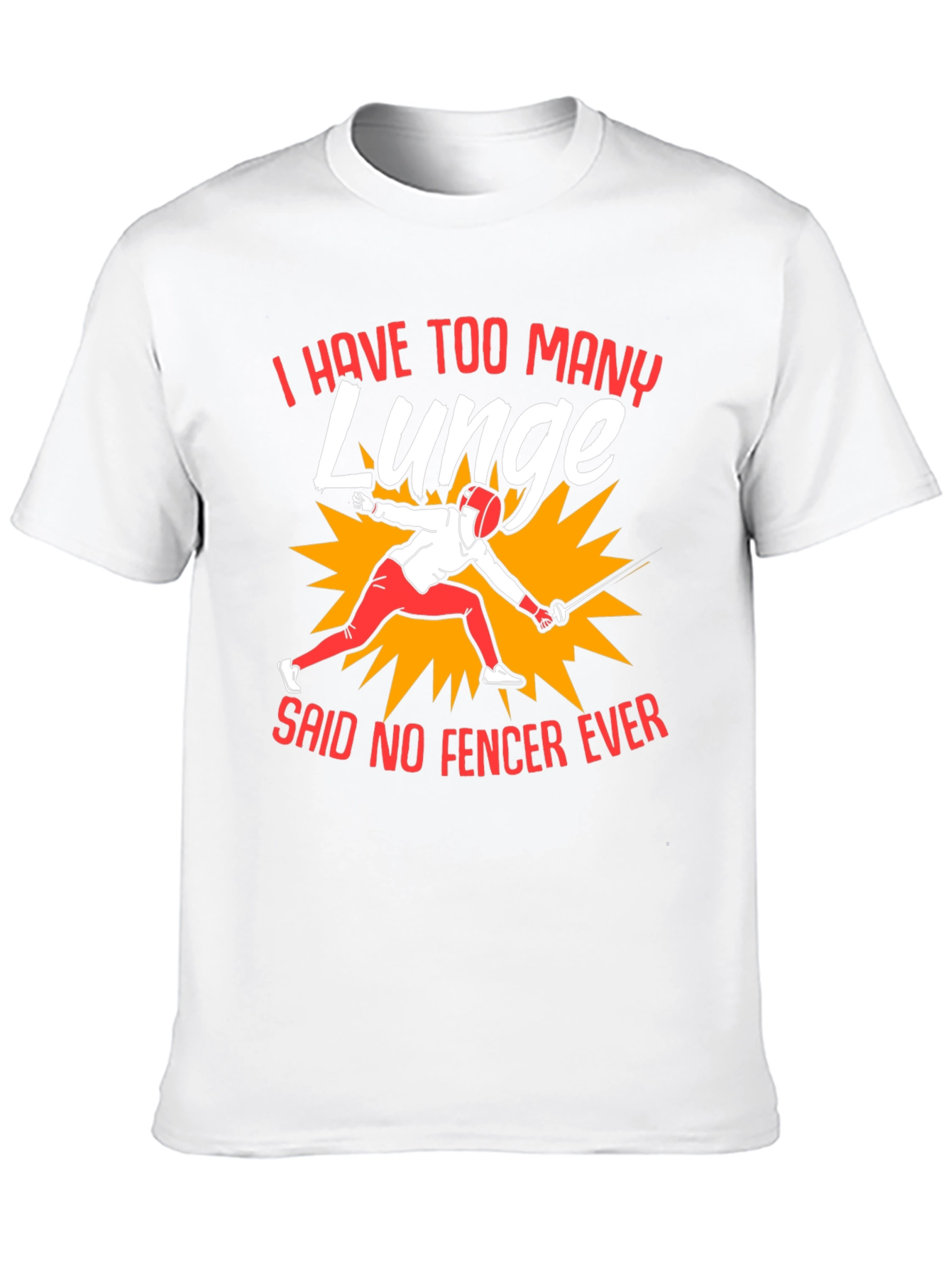 Funny Fencing T-Shirt - I Have Too Many Lunge