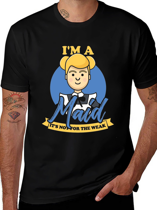Im A Maid T-Shirt - For The Bold & Strong