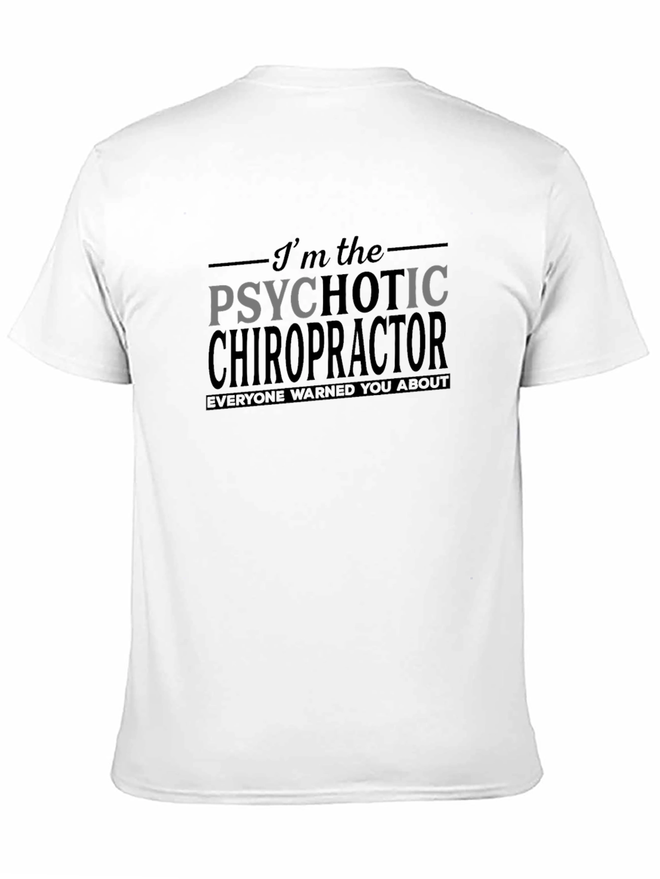 Psychotic Chiropractor Graphic T-Shirt - Funny Novelty Tee