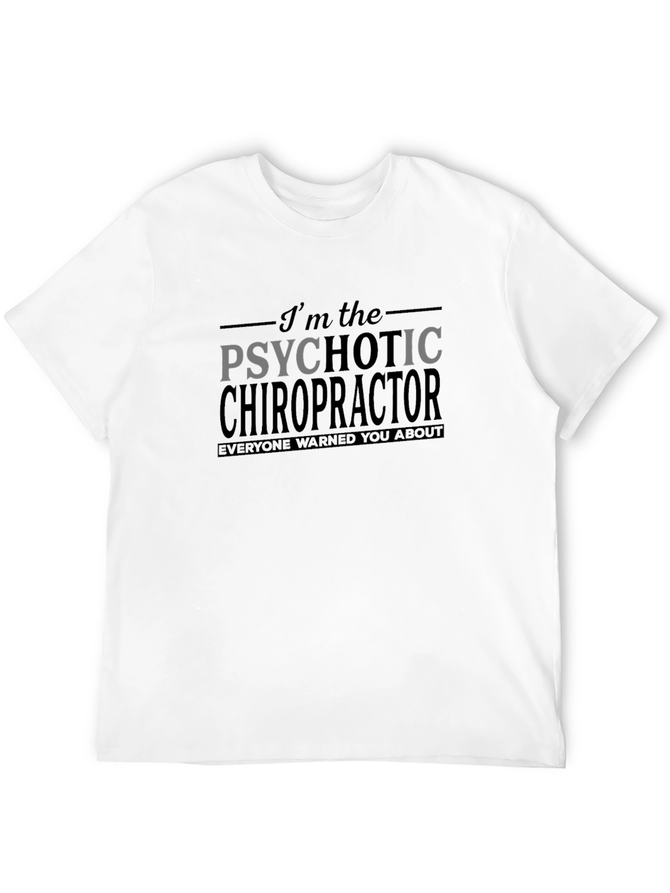 Psychotic Chiropractor Graphic T-Shirt - Funny Novelty Tee