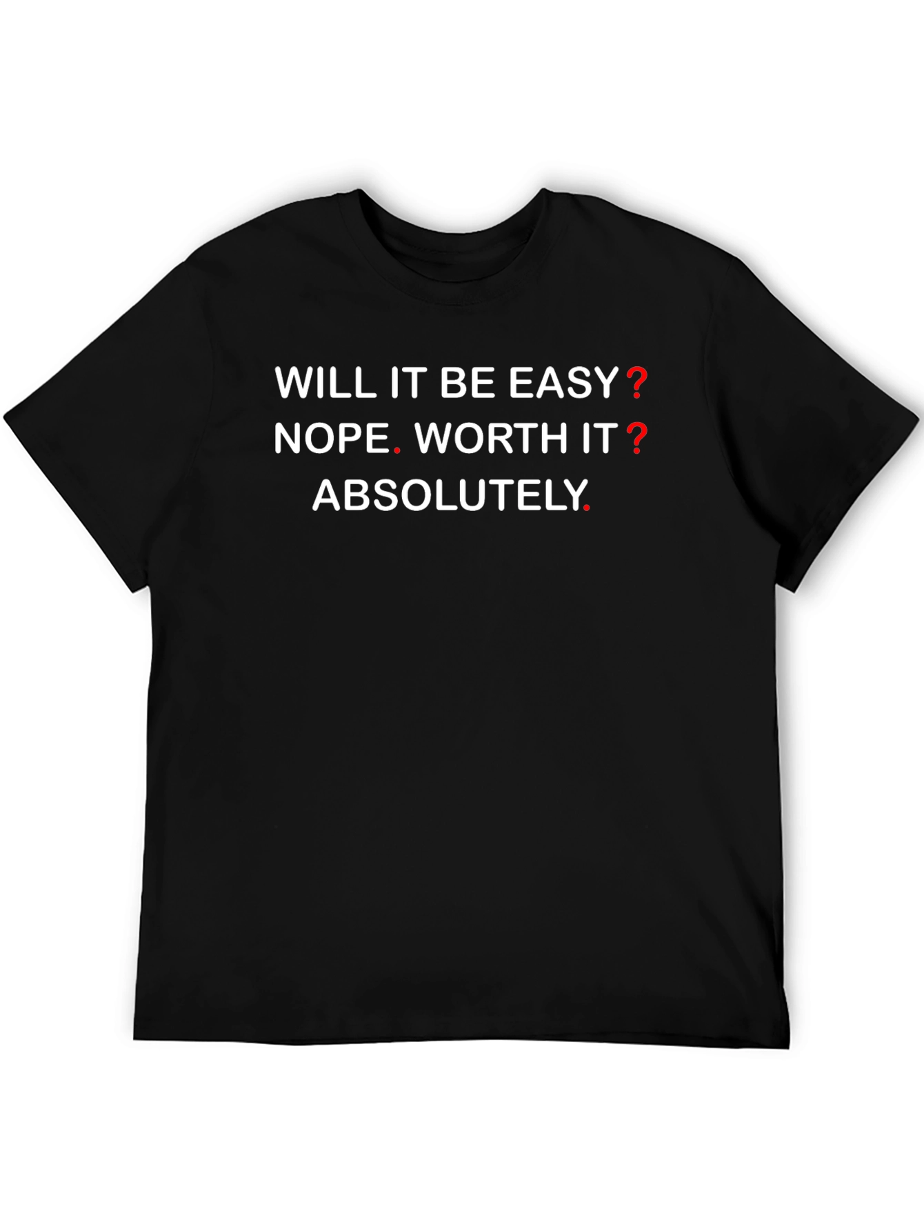 Motivational Graphic T-Shirt - Will It Be Easy? NOPE!