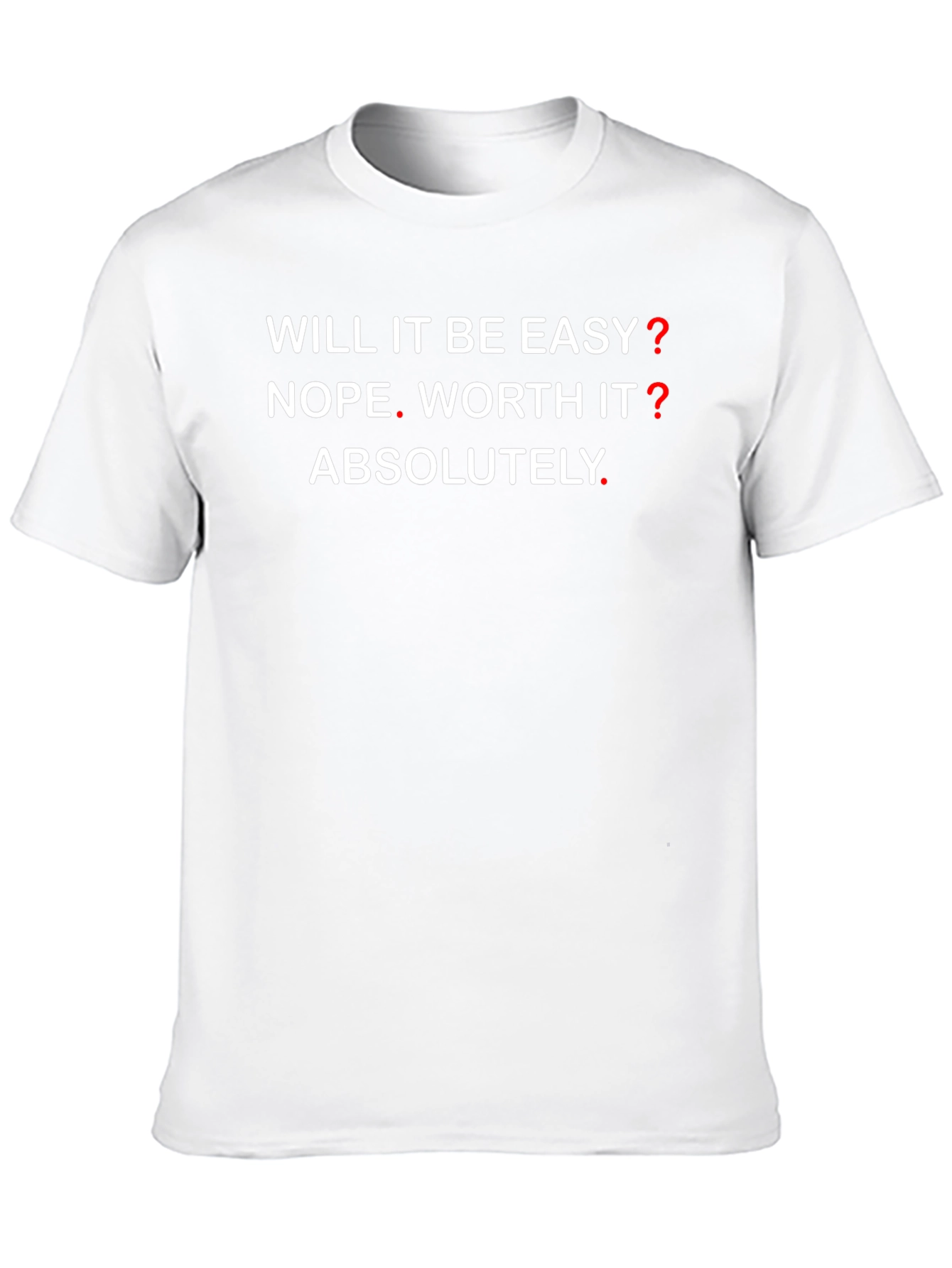 Motivational Graphic T-Shirt - Will It Be Easy? NOPE!
