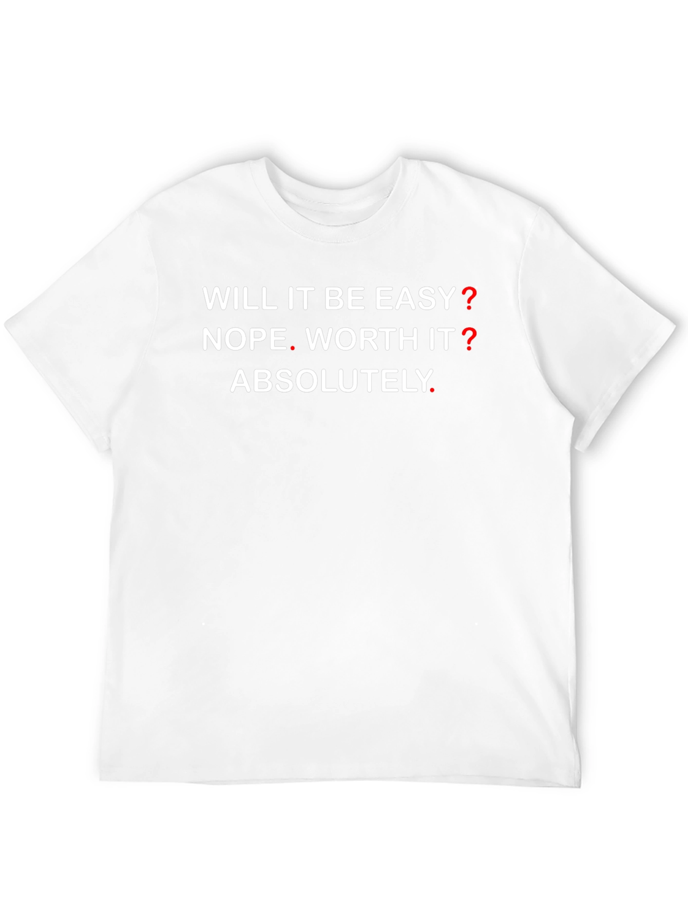 Motivational Graphic T-Shirt - Will It Be Easy? NOPE!