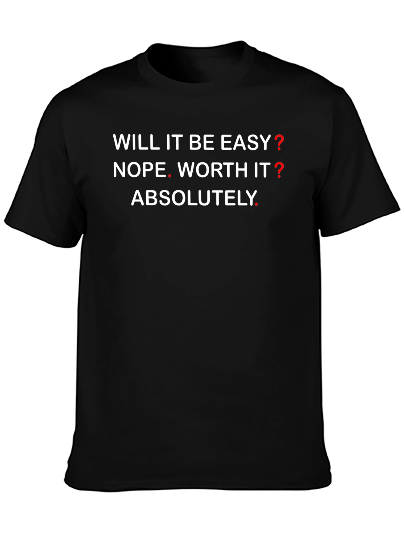 Motivational Graphic T-Shirt - Will It Be Easy? NOPE!
