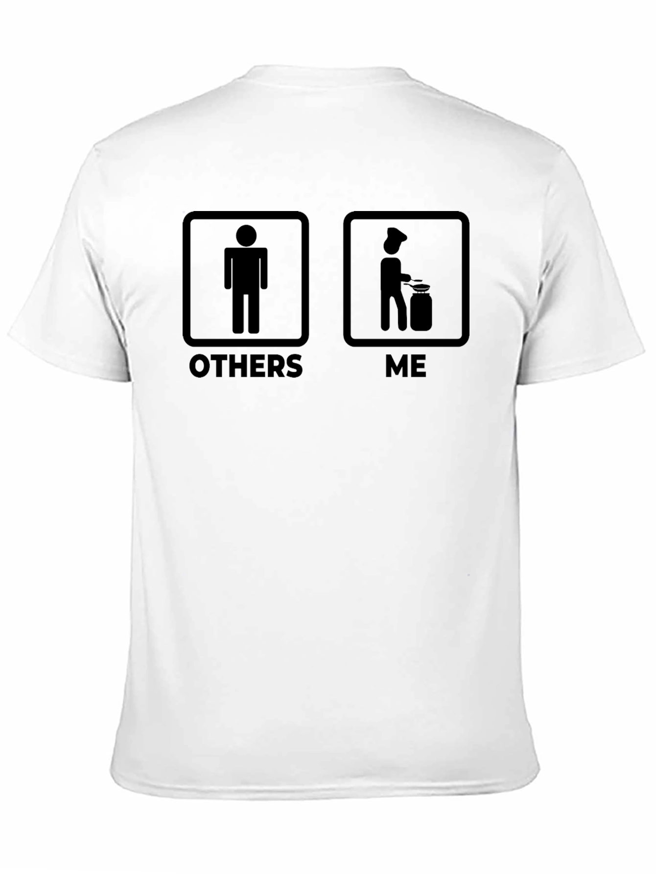 Chef Life T-Shirt - Others vs. Me Humor