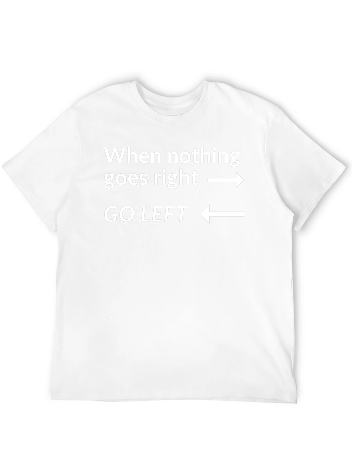 Go Left T-Shirt - Funny Sarcastic Graphic Tee