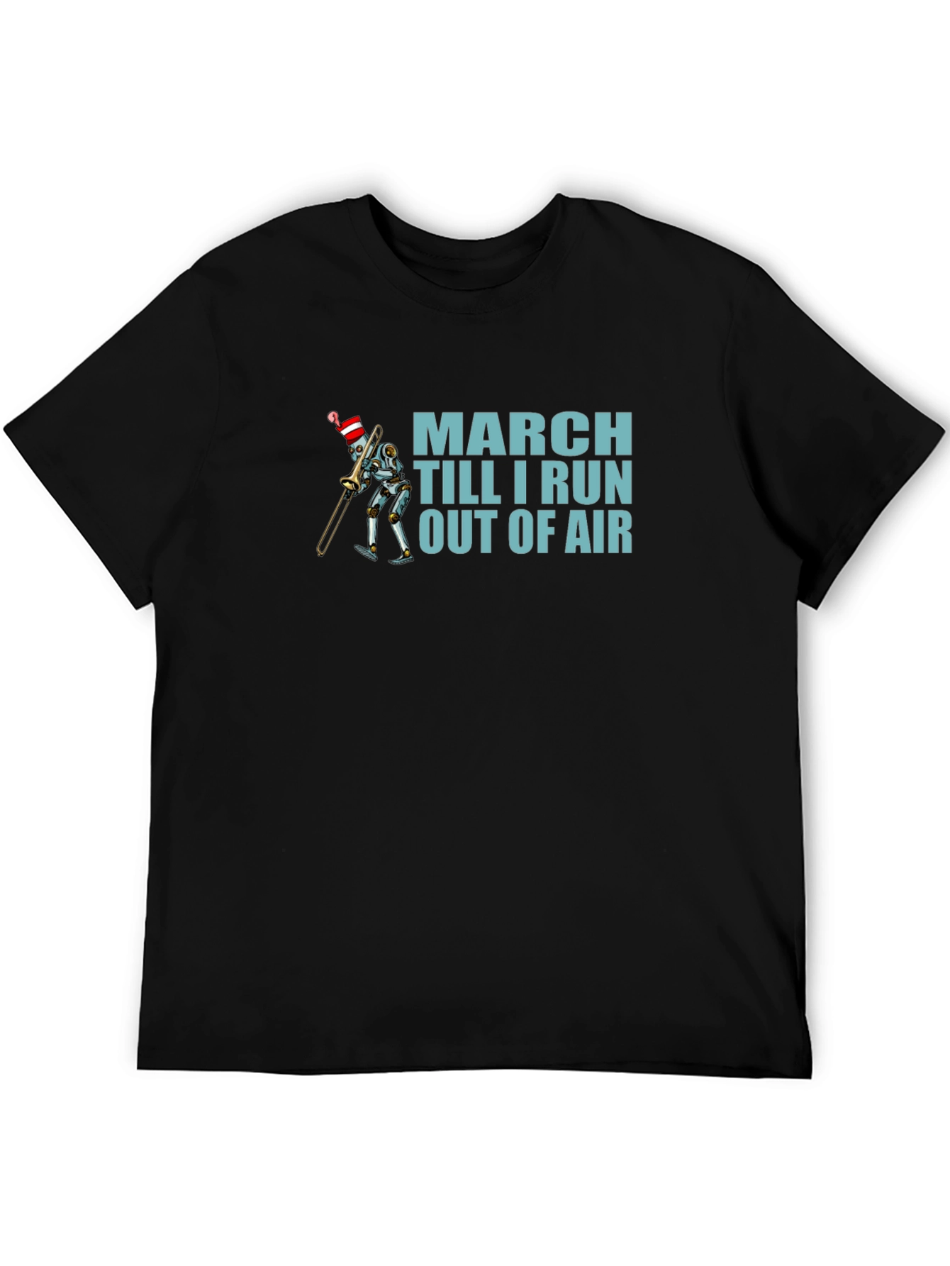 March Till I Run Out Of Air Robot T-Shirt