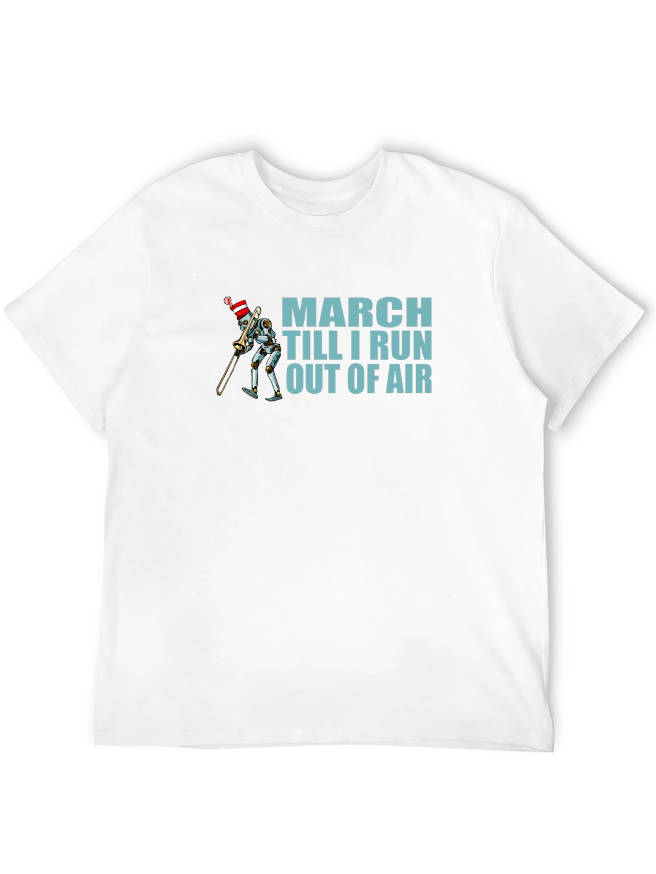 March Till I Run Out Of Air Robot T-Shirt