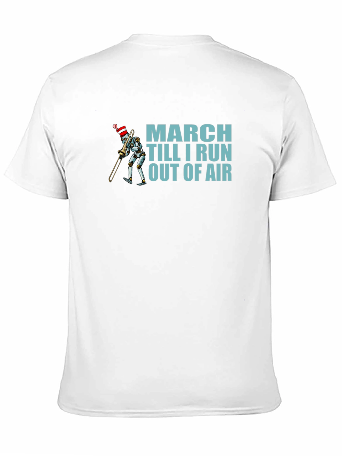 March Till I Run Out Of Air Robot T-Shirt