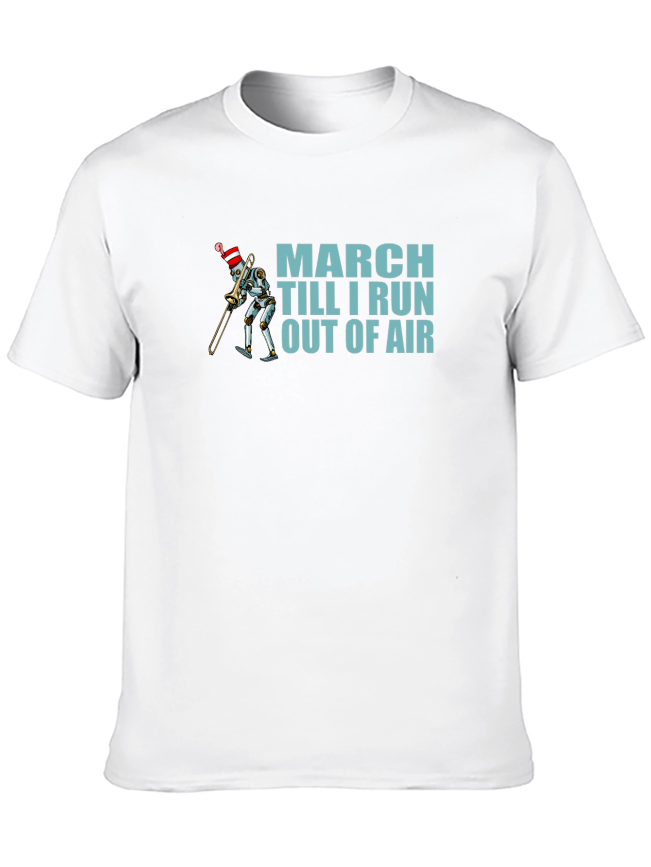March Till I Run Out Of Air Robot T-Shirt