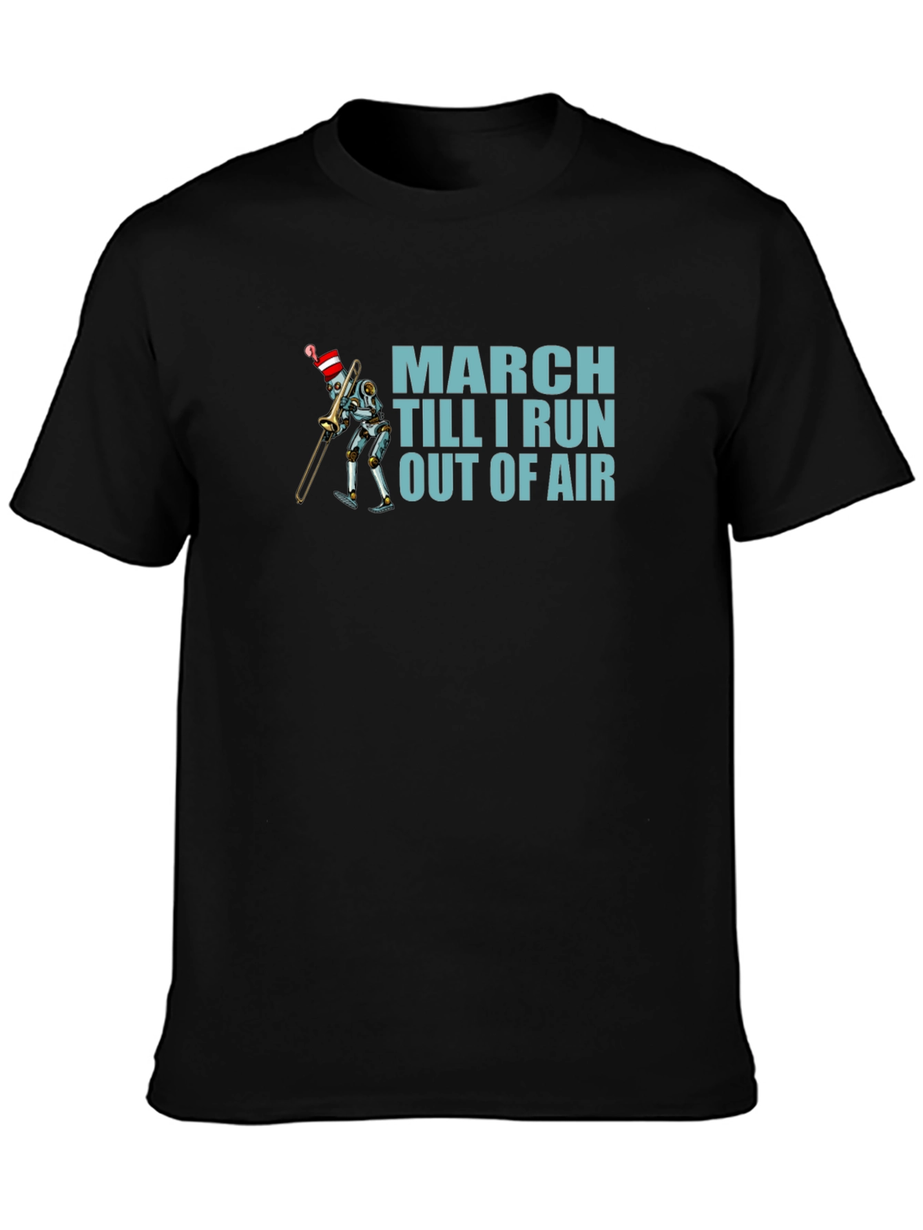 March Till I Run Out Of Air Robot T-Shirt