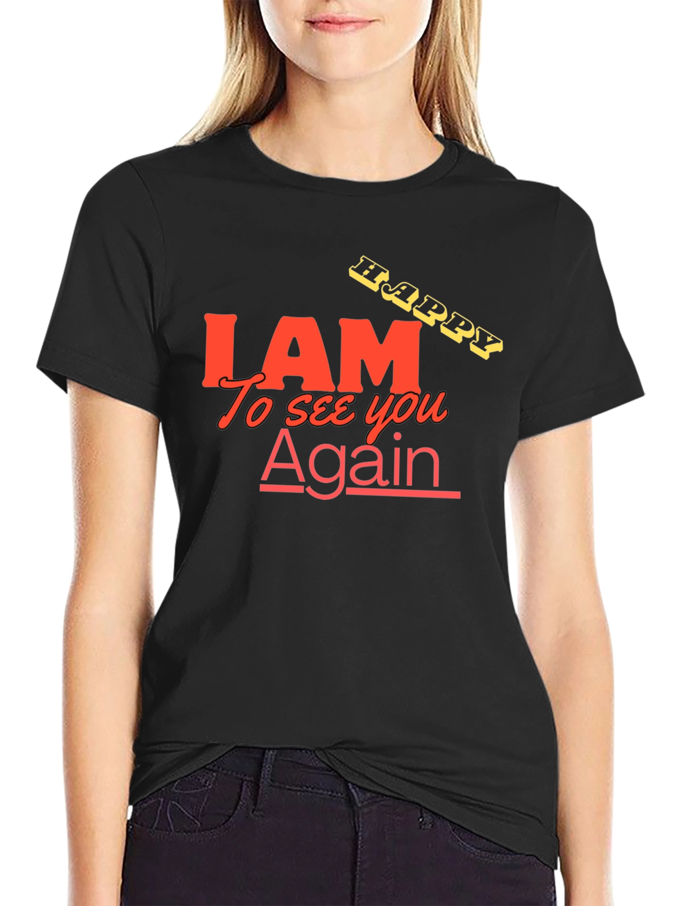 I AM Happy To See You Again Black T-Shirt
