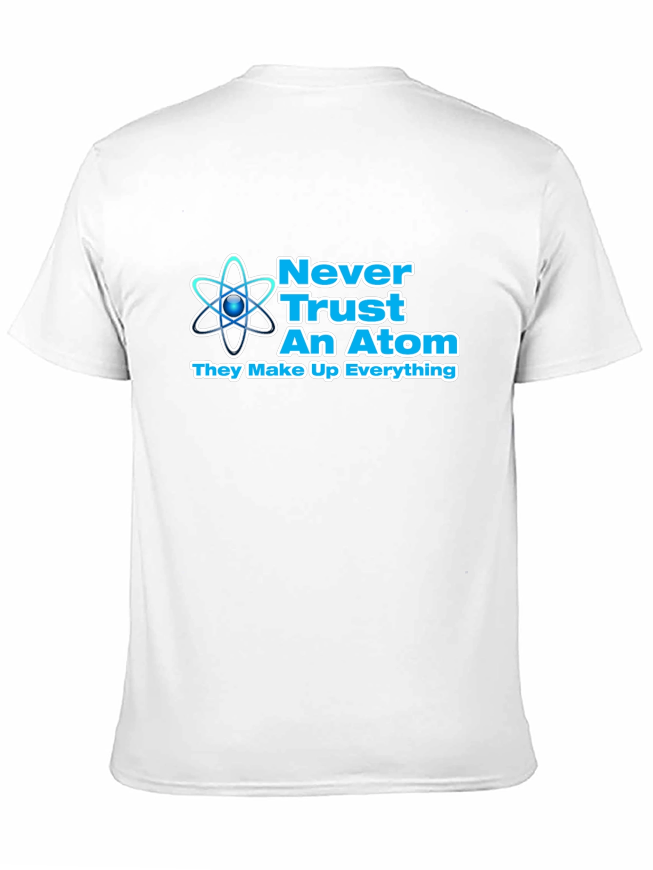 Never Trust An Atom Graphic T-Shirt