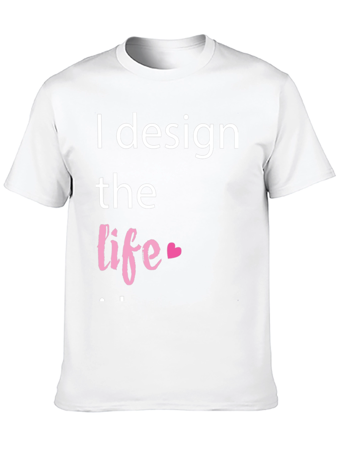 I Design the Life Graphic Tee