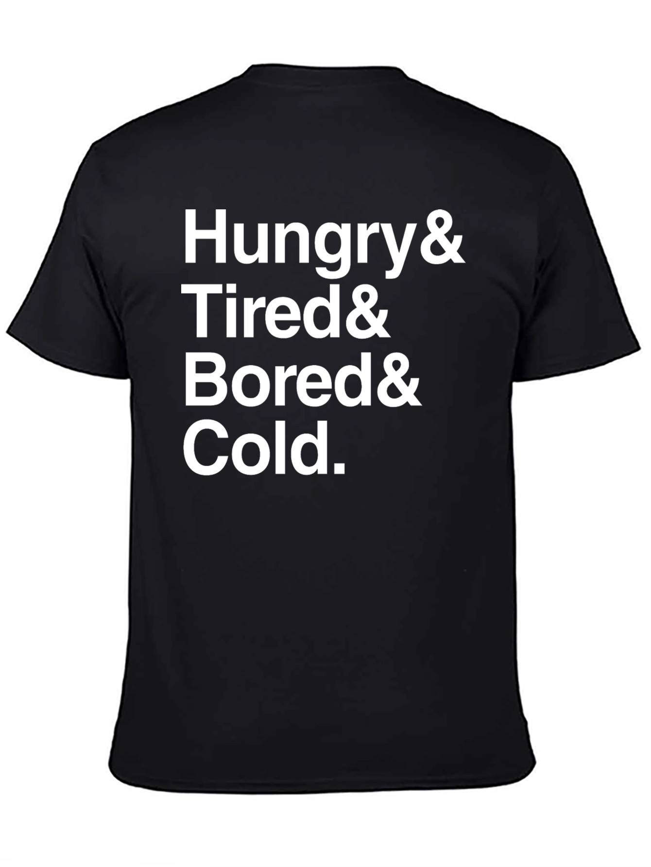 Hungry & Tired & Bored & Cold T-Shirt