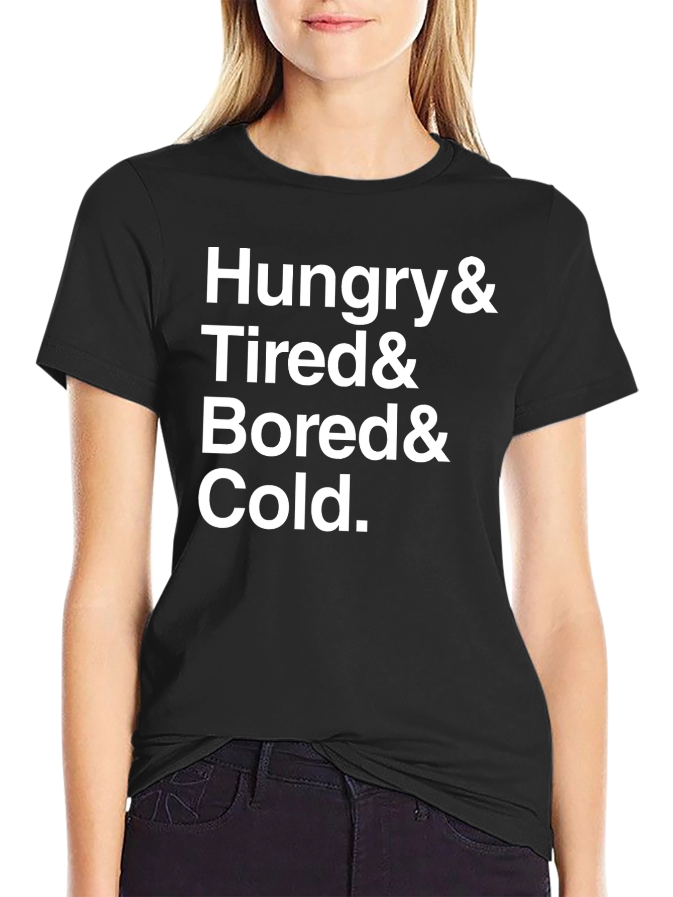 Hungry & Tired & Bored & Cold T-Shirt