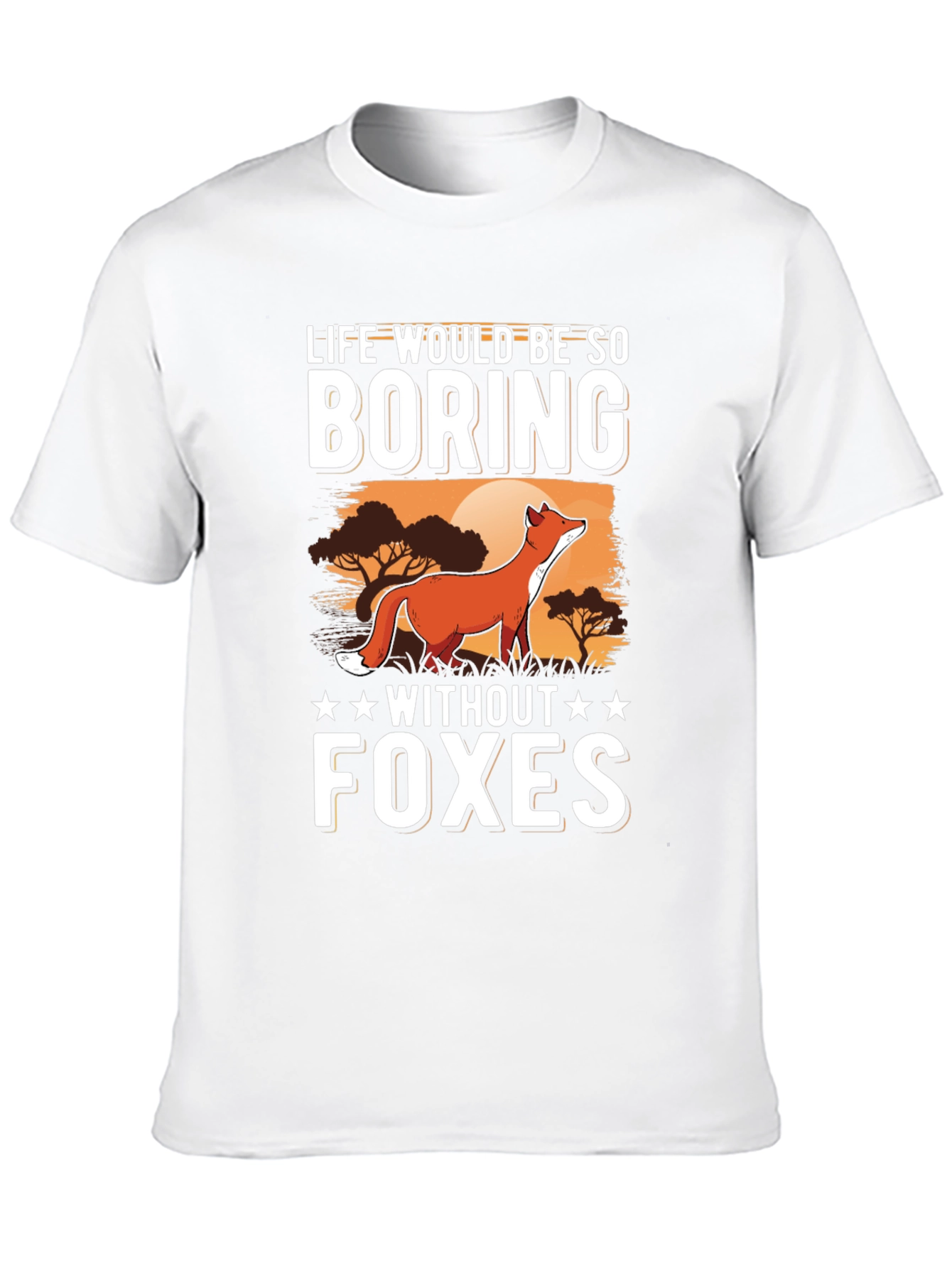 Life Would Be So Boring Without Foxes T-Shirt