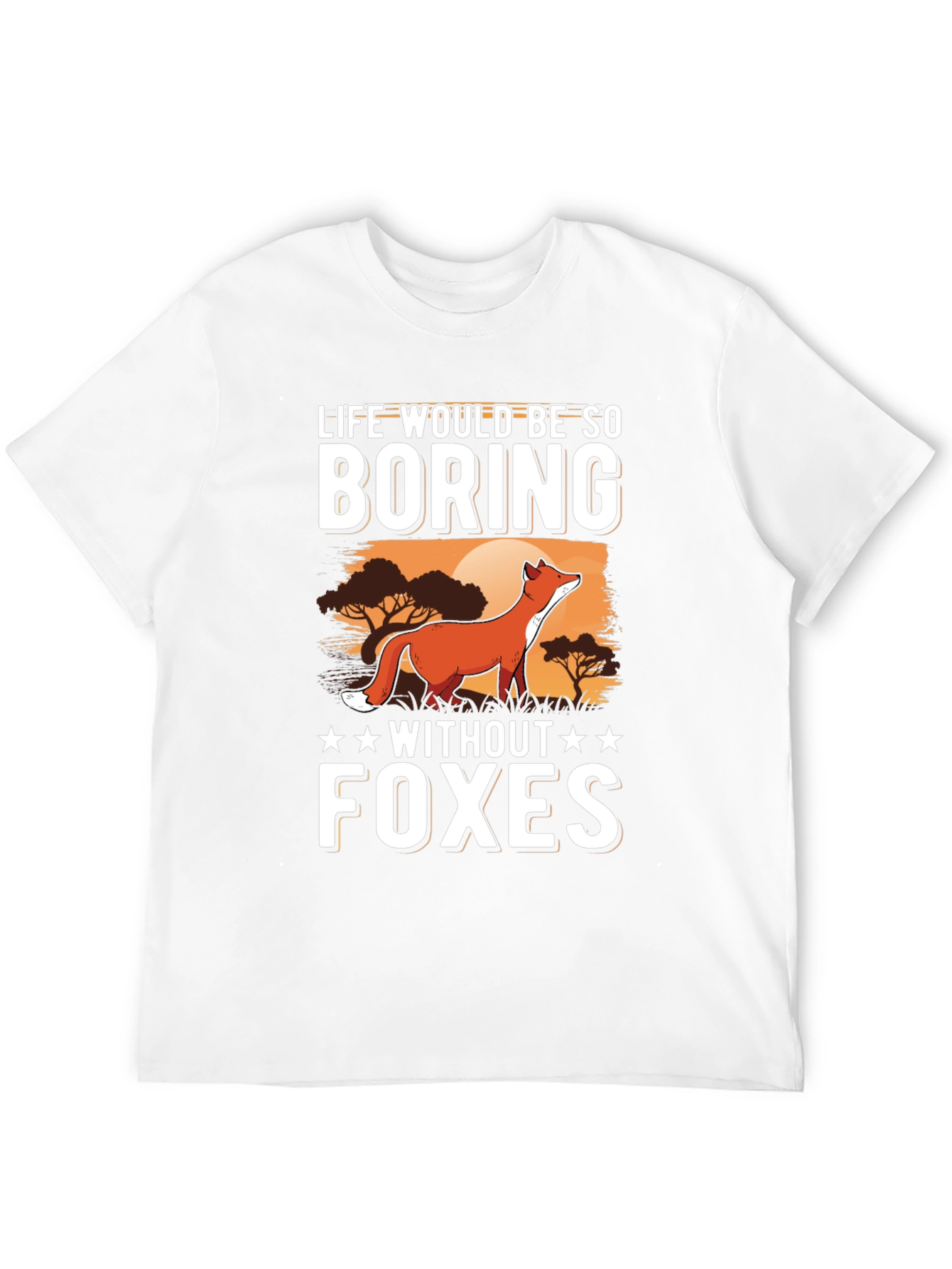 Life Would Be So Boring Without Foxes T-Shirt