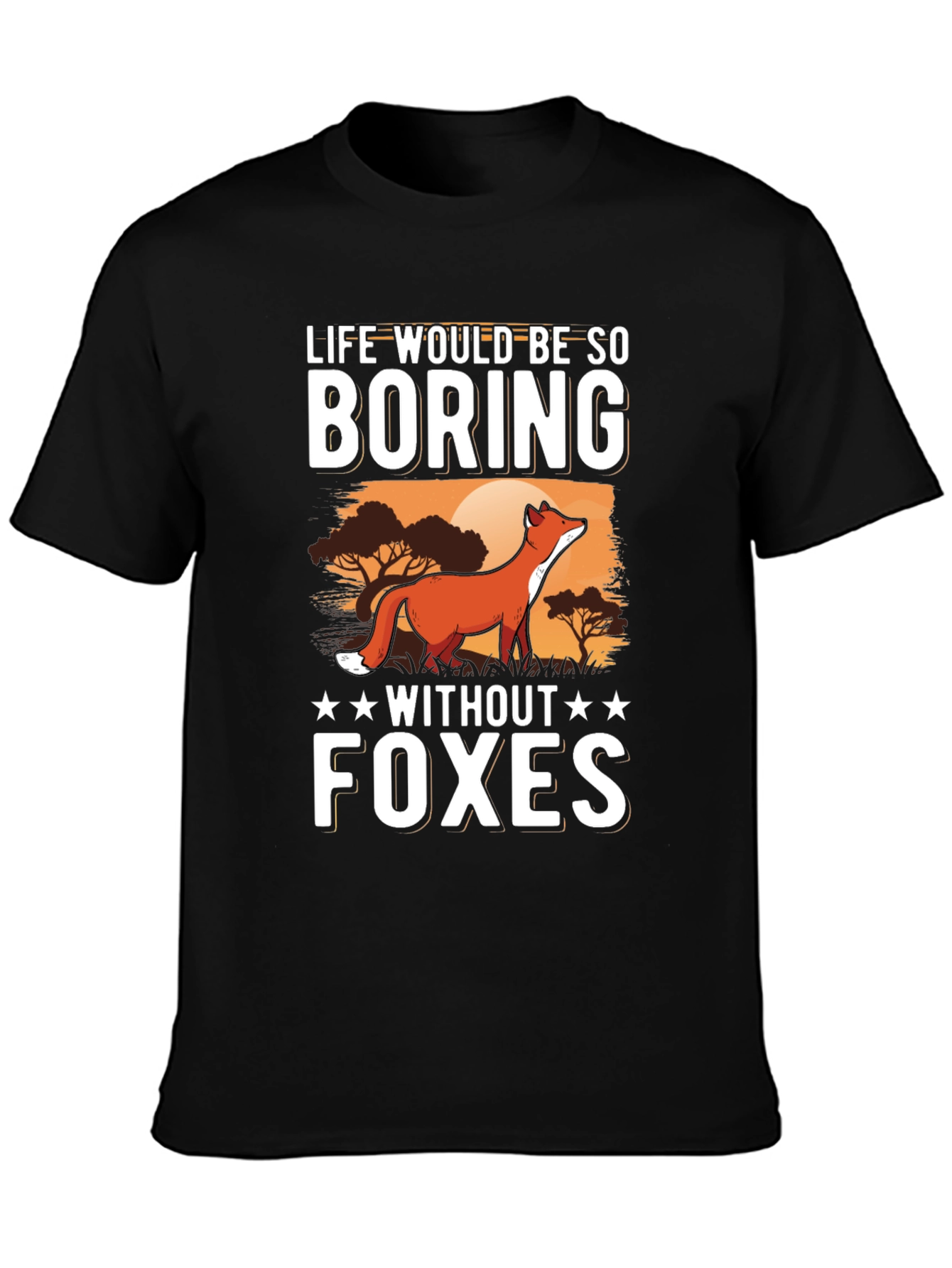 Life Would Be So Boring Without Foxes T-Shirt