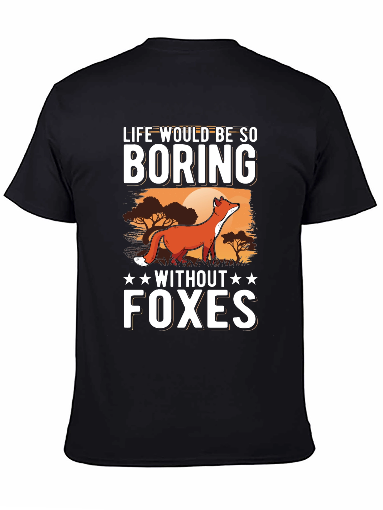 Life Would Be So Boring Without Foxes T-Shirt