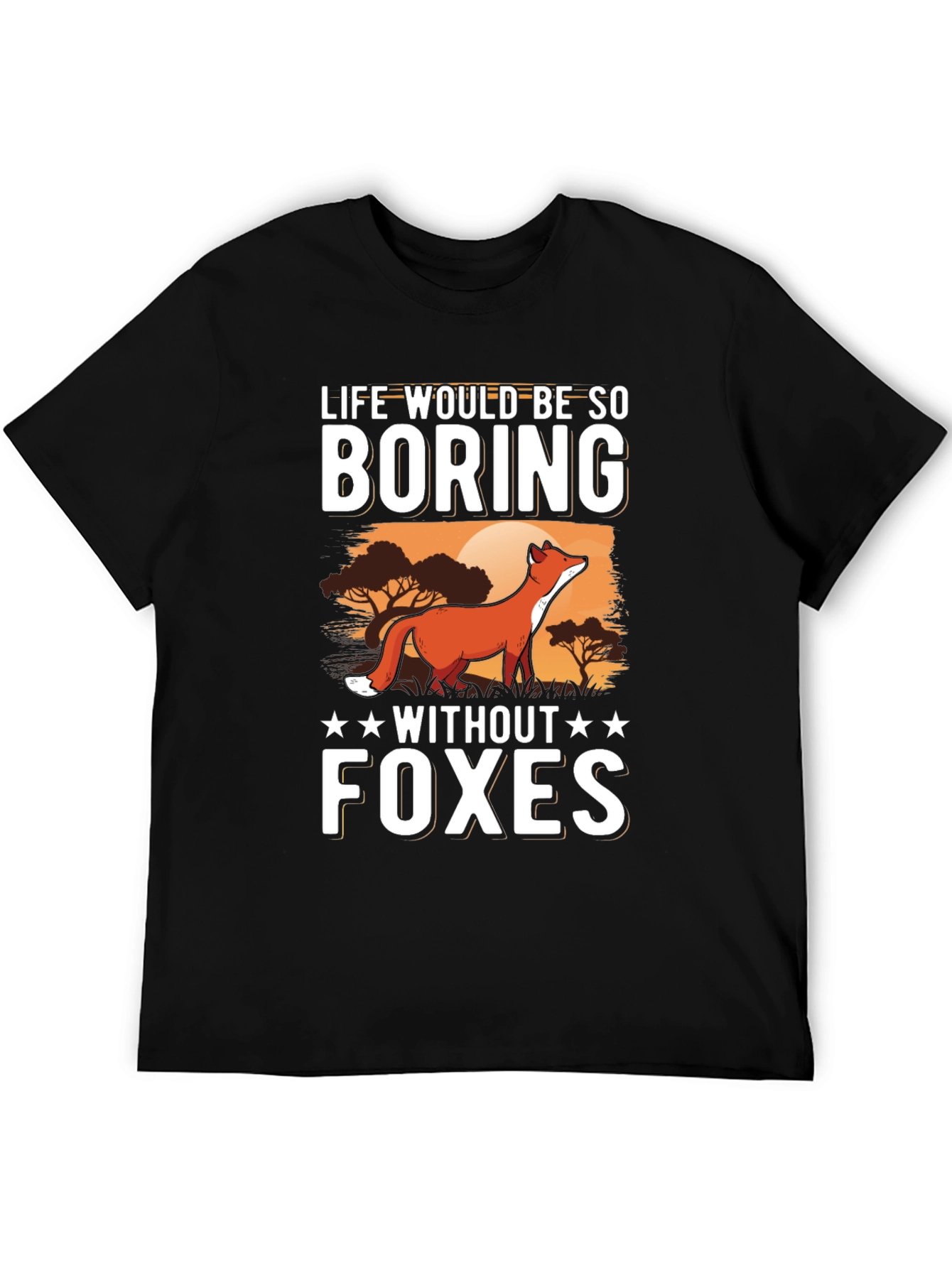 Life Would Be So Boring Without Foxes T-Shirt
