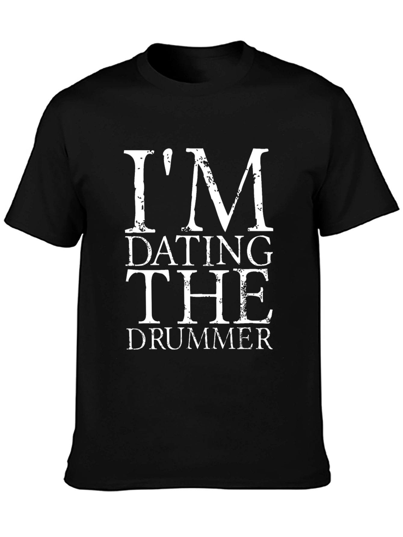 Im Dating the Drummer T-Shirt
