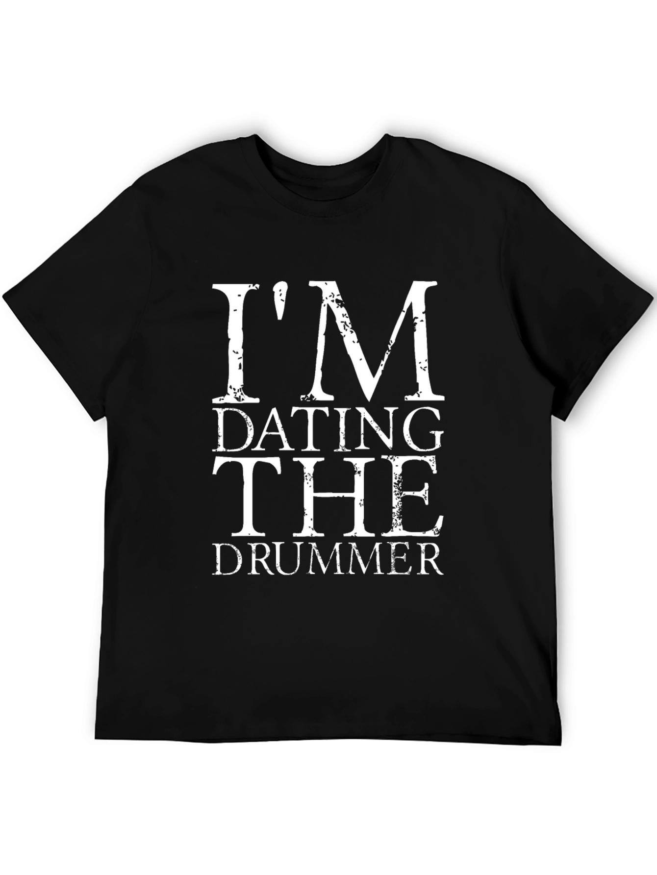 Im Dating the Drummer T-Shirt