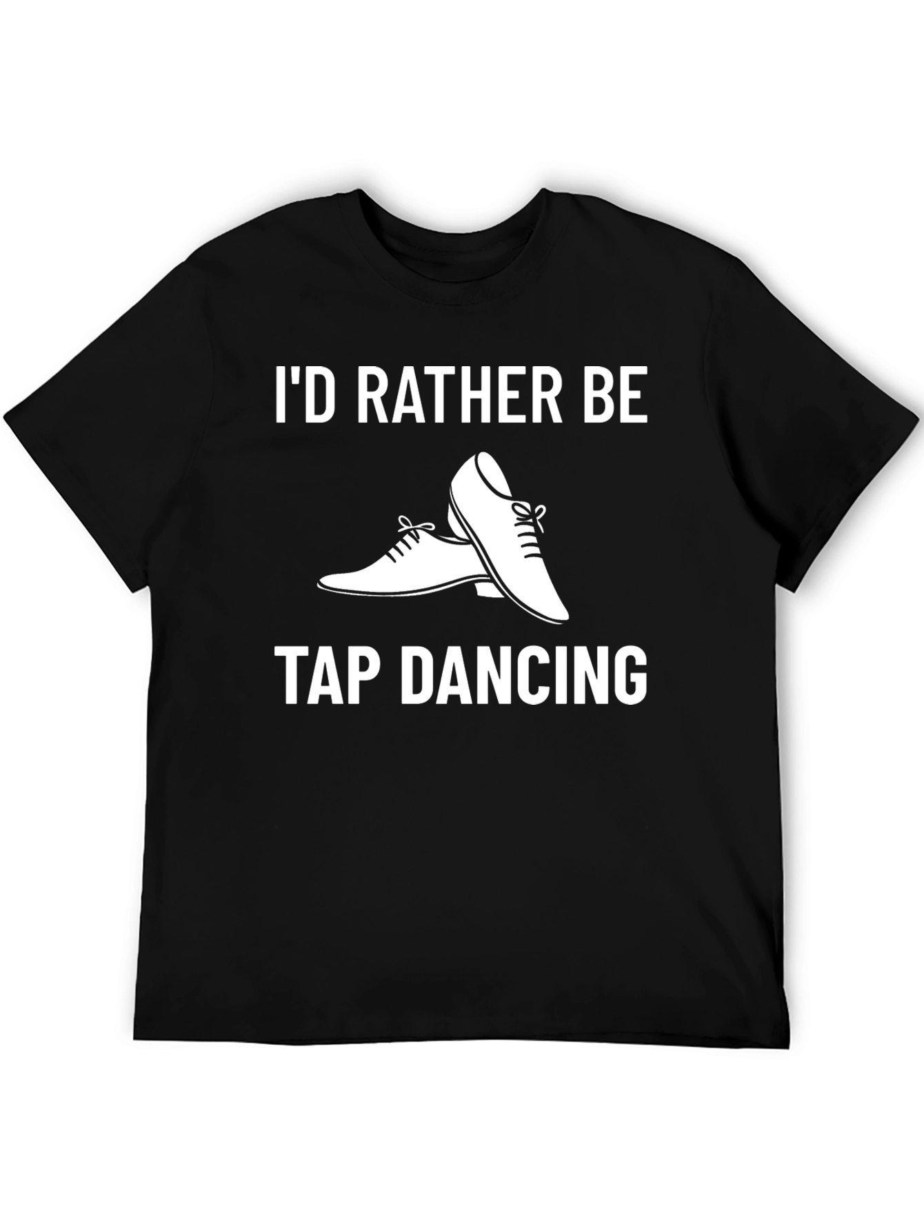 Id Rather Be Tap Dancing T-Shirt - Black