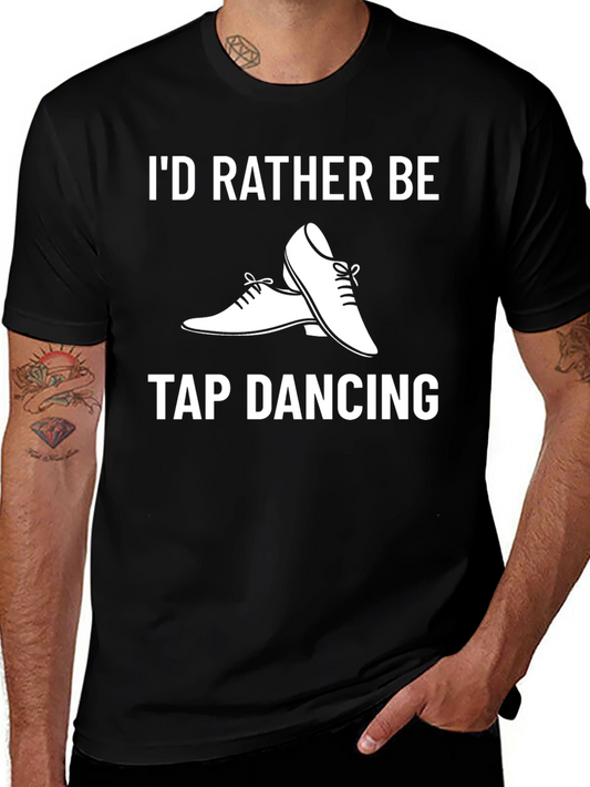 Id Rather Be Tap Dancing T-Shirt - Black