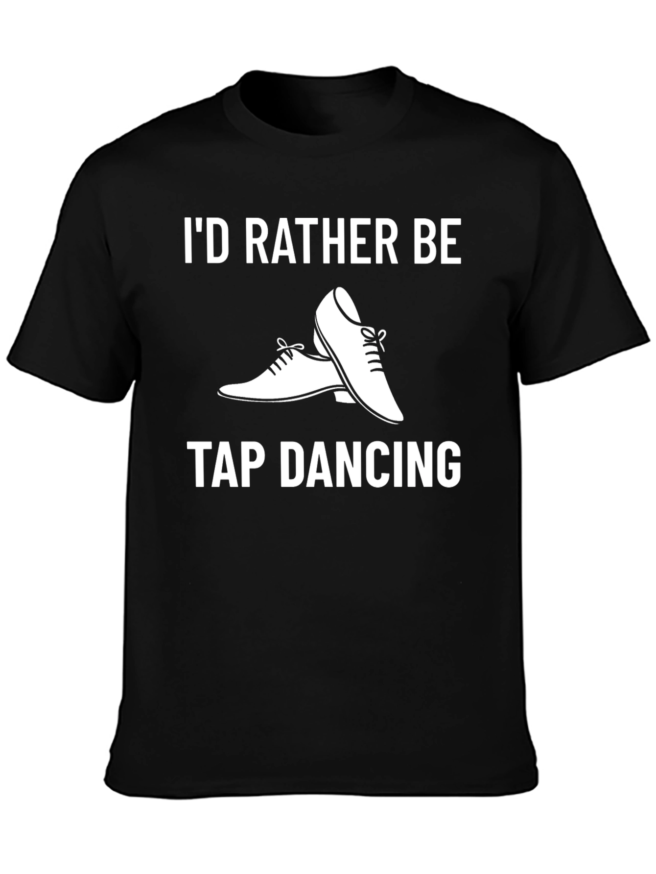 Id Rather Be Tap Dancing T-Shirt - Black
